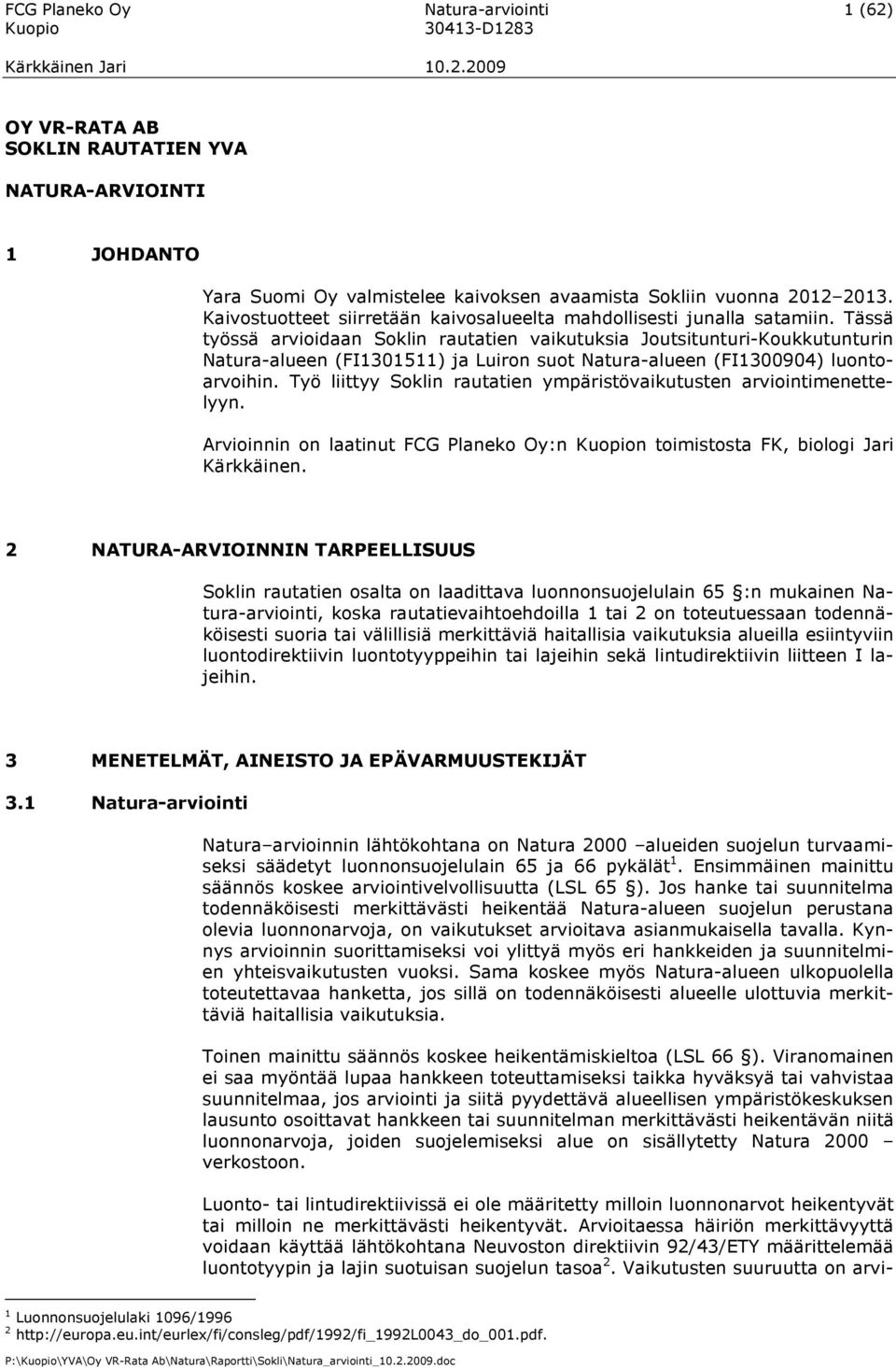 Tässä työssä arvioidaan Soklin rautatien vaikutuksia Joutsitunturi-Koukkutunturin Natura-alueen (FI1301511) ja Luiron suot Natura-alueen (FI1300904) luontoarvoihin.