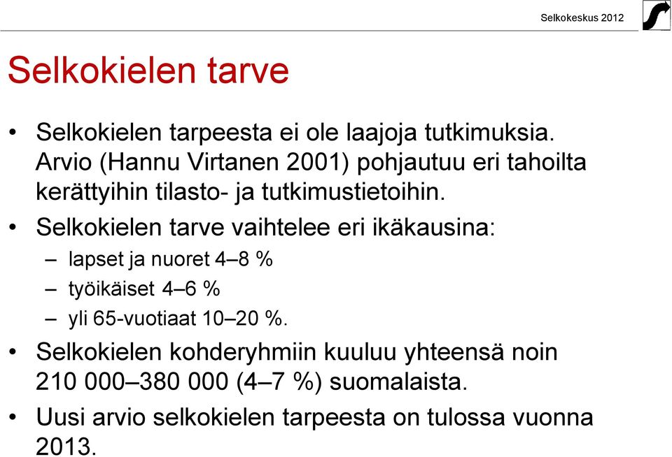 Selkokielen tarve vaihtelee eri ikäkausina: lapset ja nuoret 4 8 % työikäiset 4 6 % yli 65-vuotiaat 10