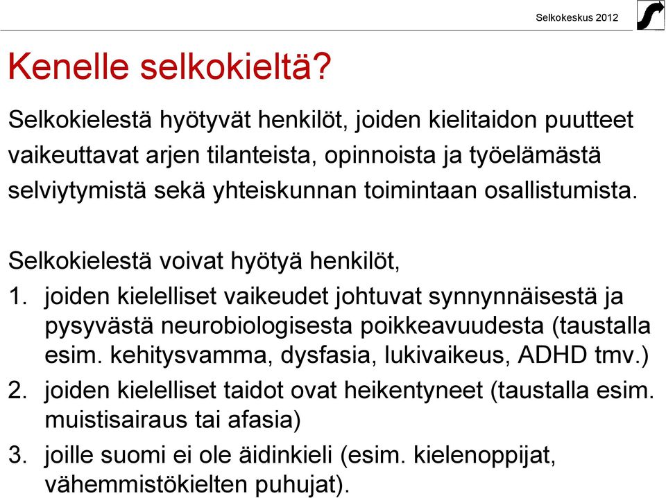 yhteiskunnan toimintaan osallistumista. Selkokielestä voivat hyötyä henkilöt, 1.