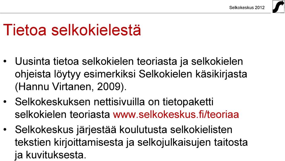 Selkokeskuksen nettisivuilla on tietopaketti selkokielen teoriasta www.selkokeskus.