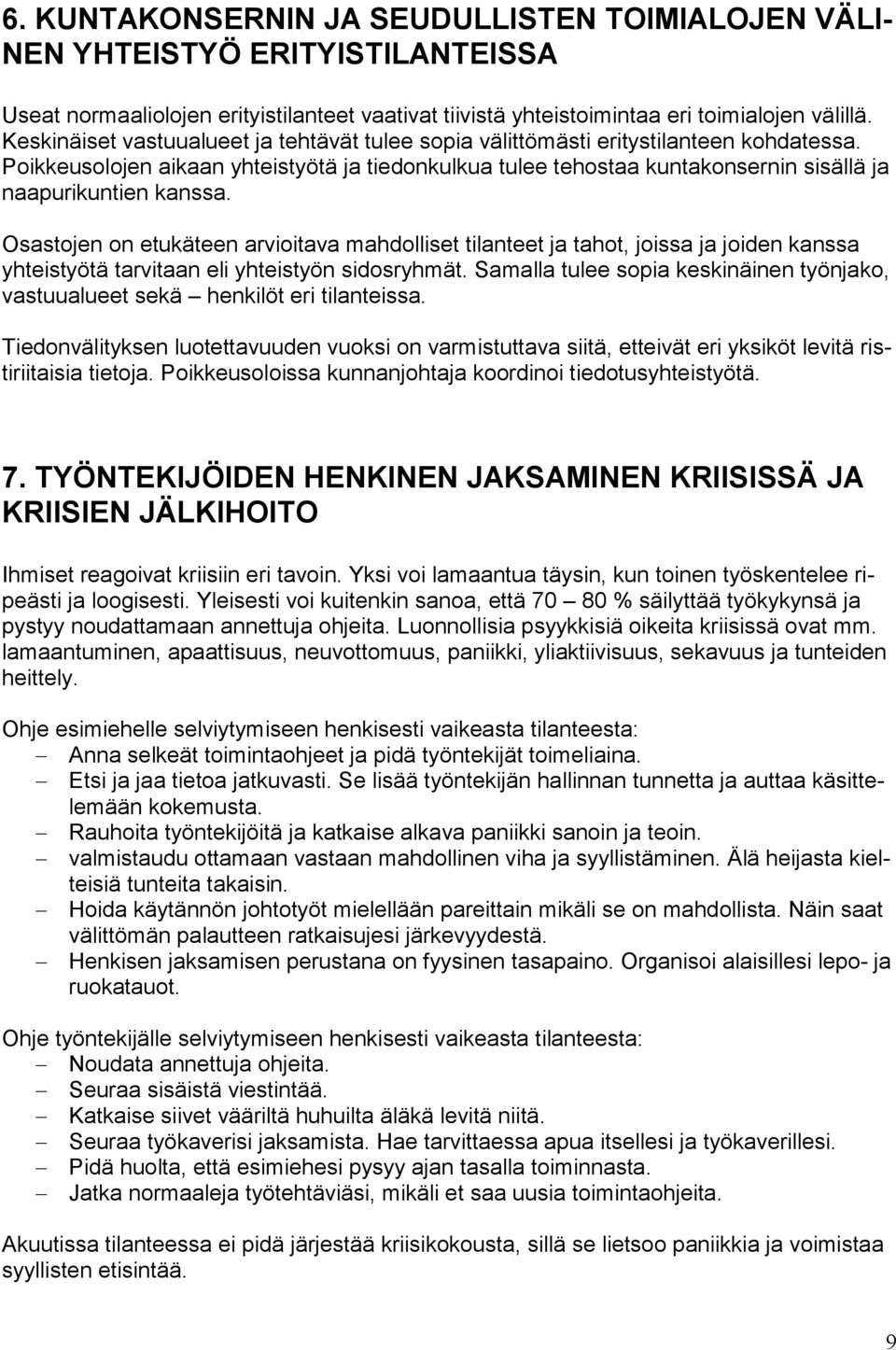 Poikkeusolojen aikaan yhteistyötä ja tiedonkulkua tulee tehostaa kuntakonsernin sisällä ja naapurikuntien kanssa.