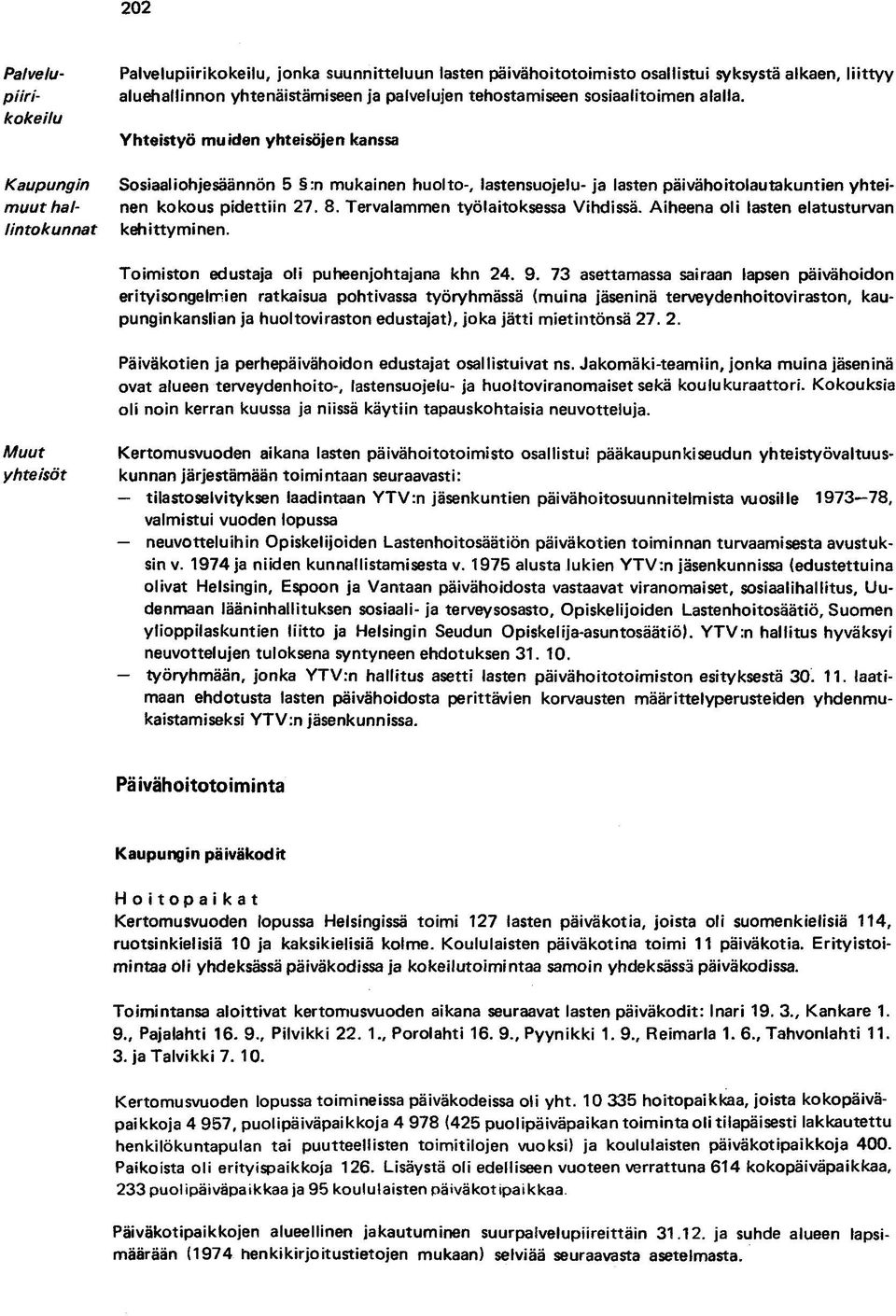 Tervalammen työlaitoksessa Vihdissä. Aiheena oli lasten elatusturvan kehittyminen. Kaupungin muut hailintokunnat Toimiston edustaja oli puheenjohtajana khn 24. 9.