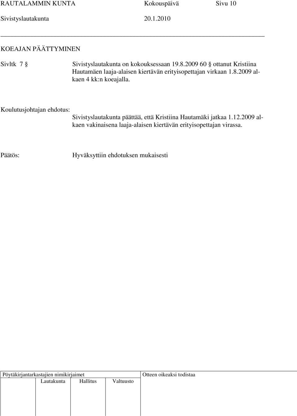 2009 60 ottanut Kristiina Hautamäen laaja-alaisen kiertävän erityisopettajan virkaan 1.8.