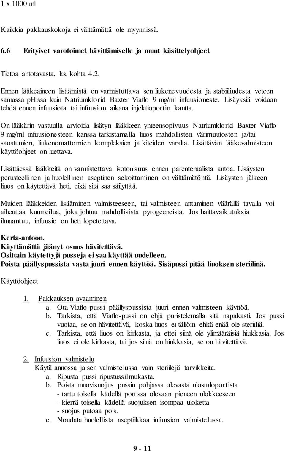 Lisäyksiä voidaan tehdä ennen infuusiota tai infuusion aikana injektioportin kautta.