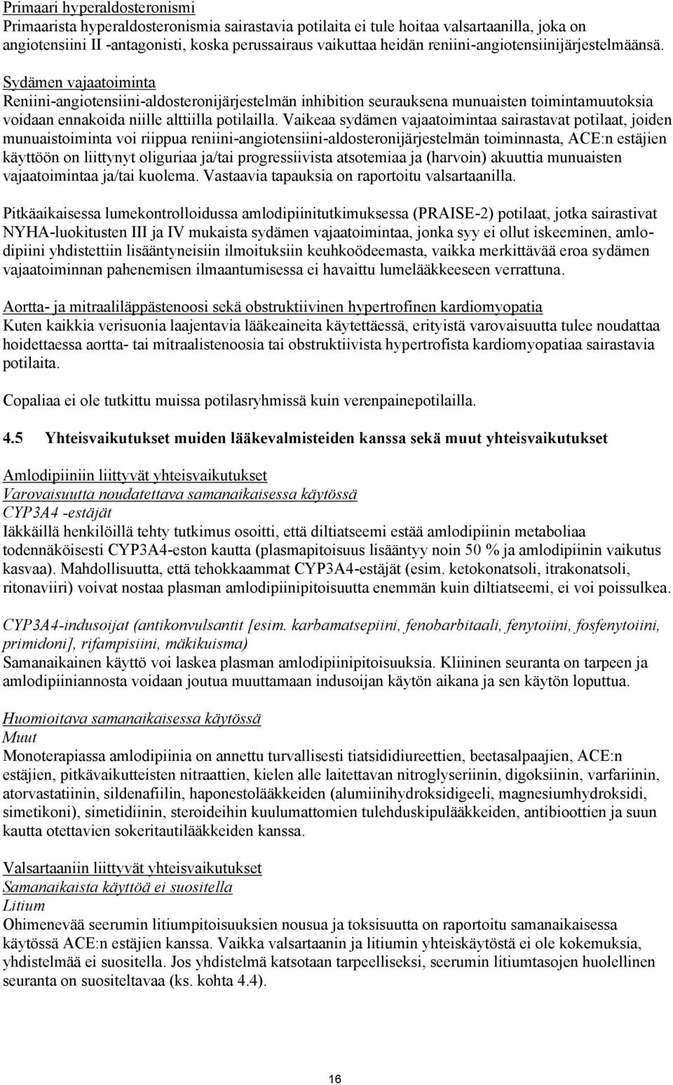 Sydämen vajaatoiminta Reniini-angiotensiini-aldosteronijärjestelmän inhibition seurauksena munuaisten toimintamuutoksia voidaan ennakoida niille alttiilla potilailla.