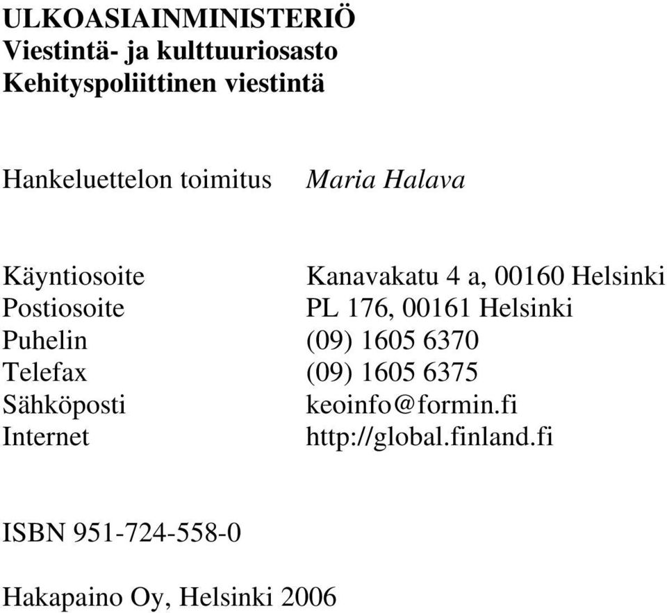 Postiosoite PL 176, 00161 Helsinki Puhelin (09) 1605 6370 Telefax (09) 1605 6375