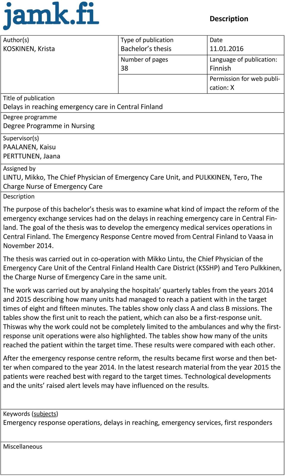 2016 Language of publication: Finnish Permission for web publication: X Supervisor(s) PAALANEN, Kaisu PERTTUNEN, Jaana Assigned by LINTU, Mikko, The Chief Physician of Emergency Care Unit, and