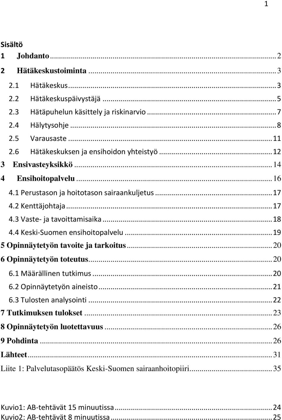 .. 18 4.4 Keski-Suomen ensihoitopalvelu... 19 5 Opinnäytetyön tavoite ja tarkoitus... 20 6 Opinnäytetyön toteutus... 20 6.1 Määrällinen tutkimus... 20 6.2 Opinnäytetyön aineisto... 21 6.