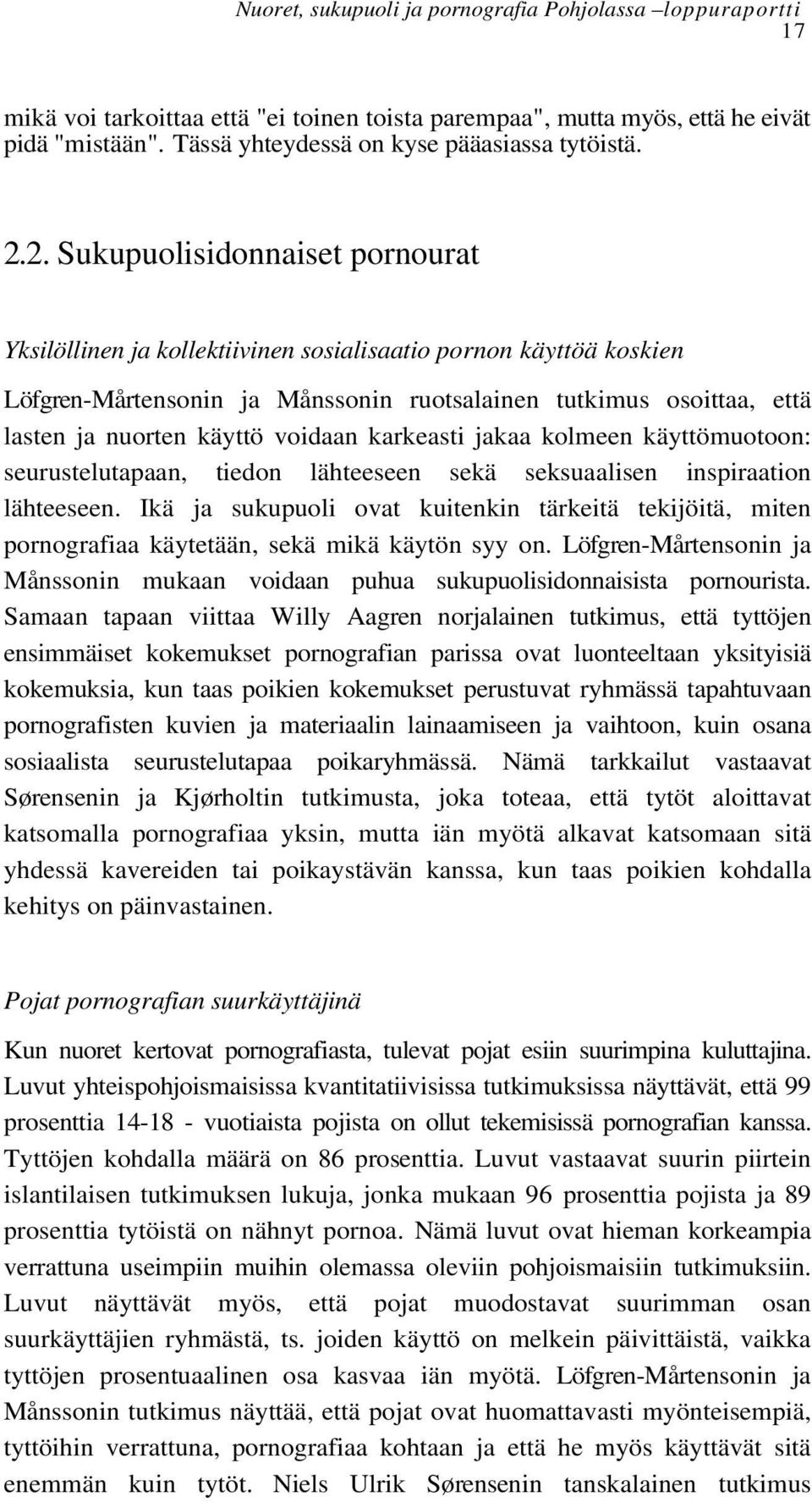 2. Sukupuolisidonnaiset pornourat Yksilöllinen ja kollektiivinen sosialisaatio pornon käyttöä koskien Löfgren-Mårtensonin ja Månssonin ruotsalainen tutkimus osoittaa, että lasten ja nuorten käyttö