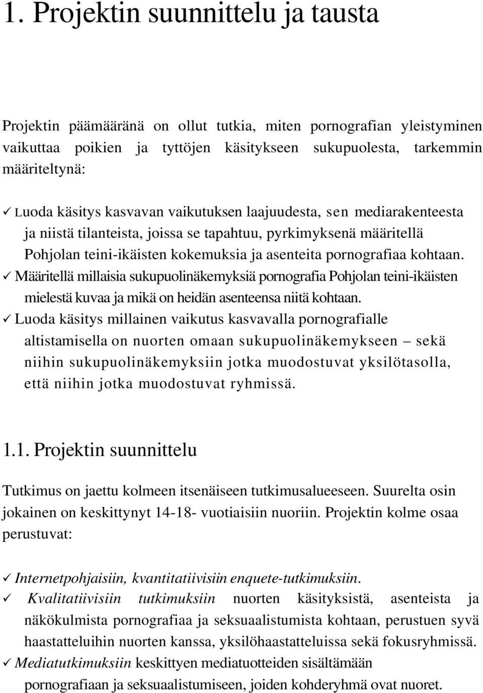 Määritellä millaisia sukupuolinäkemyksiä pornografia Pohjolan teini-ikäisten mielestä kuvaa ja mikä on heidän asenteensa niitä kohtaan.