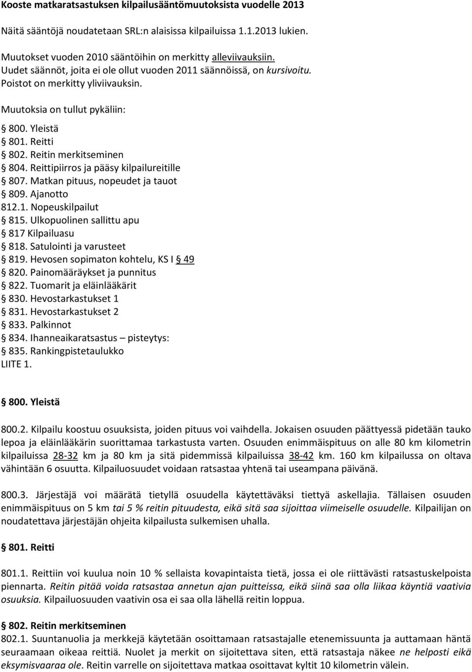 Reittipiirros ja pääsy kilpailureitille 807. Matkan pituus, nopeudet ja tauot 809. Ajanotto 812.1. Nopeuskilpailut 815. Ulkopuolinen sallittu apu 817 Kilpailuasu 818. Satulointi ja varusteet 819.