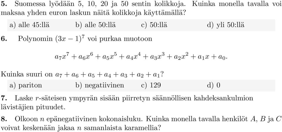 Polynomin (3x 1) 7 voi purkaa muotoon a 7 x 7 +a 6 x 6 +a 5 x 5 +a 4 x 4 +a 3 x 3 +a 2 x 2 +a 1 x+a 0. Kuinka suuri on a 7 +a 6 +a 5 +a 4 +a 3 +a 2 +a 1?