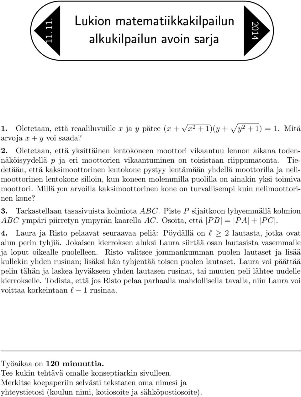 +1)(y + y 2 +1) = 1. Mitä arvoja x+y voi saada? 2. Oletetaan, että yksittäinen lentokoneen moottori vikaantuu lennon aikana todennäköisyydellä p ja eri moottorien vikaantuminen on toisistaan riippumatonta.