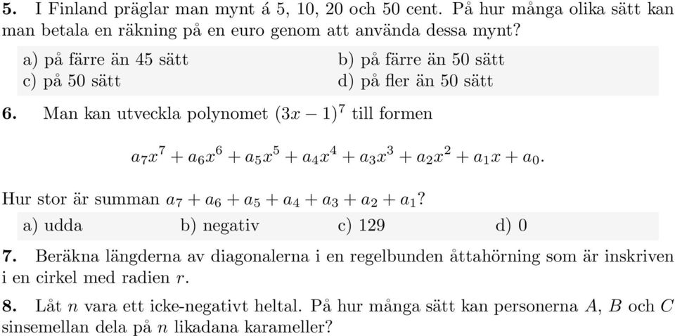 Man kan utveckla polynomet (3x 1) 7 till formen a 7 x 7 +a 6 x 6 +a 5 x 5 +a 4 x 4 +a 3 x 3 +a 2 x 2 +a 1 x+a 0. Hur stor är summan a 7 +a 6 +a 5 +a 4 +a 3 +a 2 +a 1?