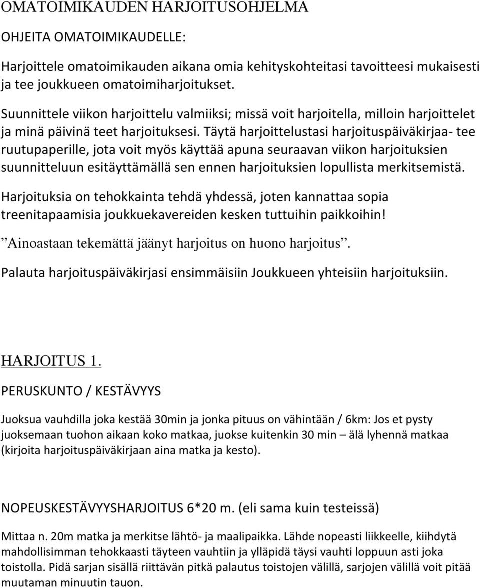 Täytä harjoittelustasi harjoituspäiväkirjaa- tee ruutupaperille, jota voit myös käyttää apuna seuraavan viikon harjoituksien suunnitteluun esitäyttämällä sen ennen harjoituksien lopullista