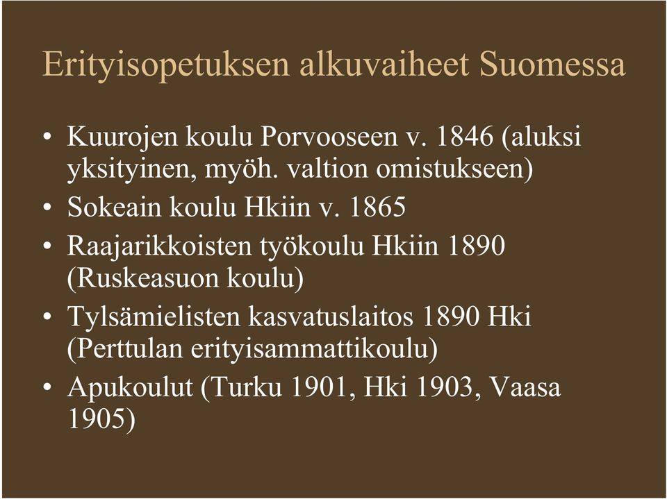 1865 Raajarikkoisten työkoulu Hkiin 1890 (Ruskeasuon koulu) Tylsämielisten