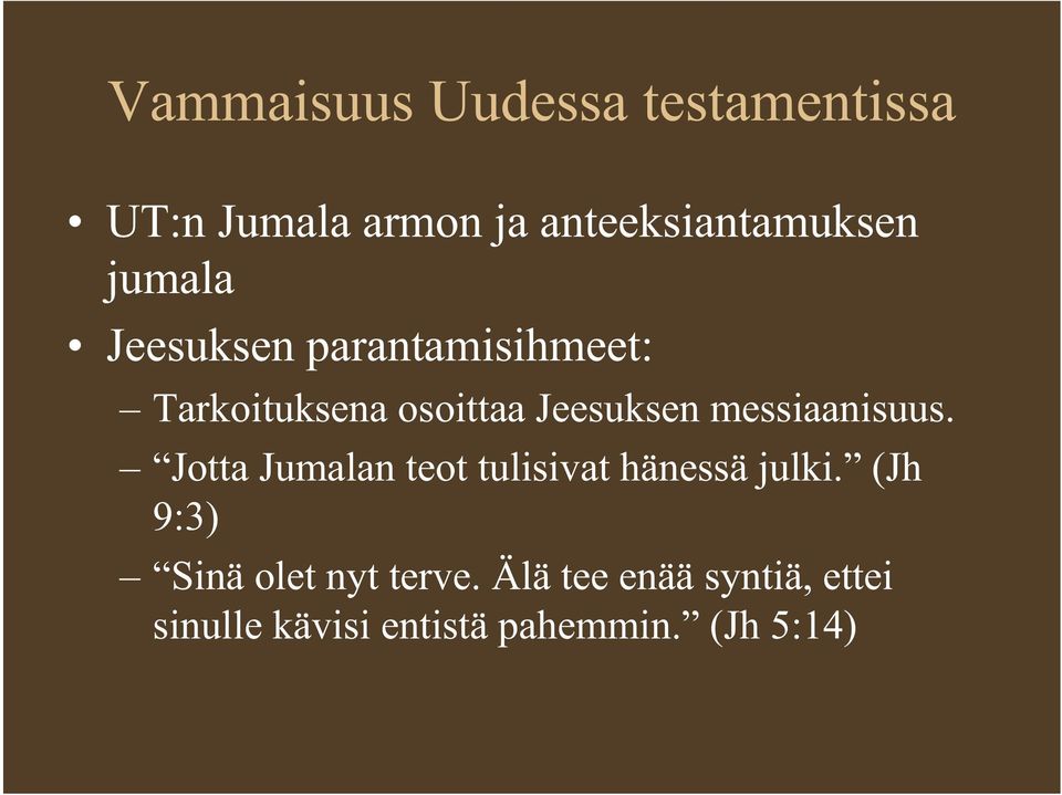 messiaanisuus. Jotta Jumalan teot tulisivat hänessä julki.