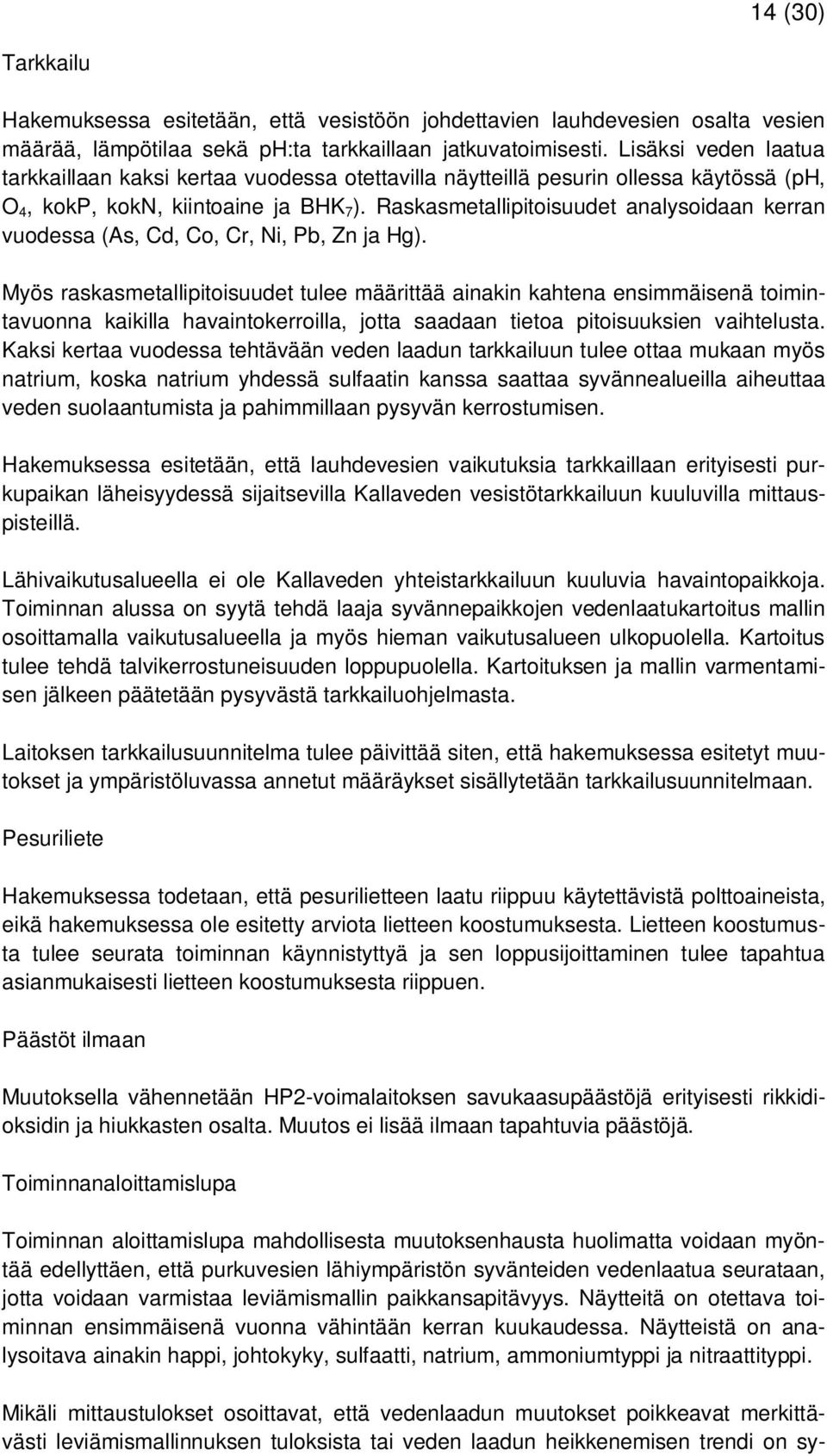 Raskasmetallipitoisuudet analysoidaan kerran vuodessa (As, Cd, Co, Cr, Ni, Pb, Zn ja Hg).