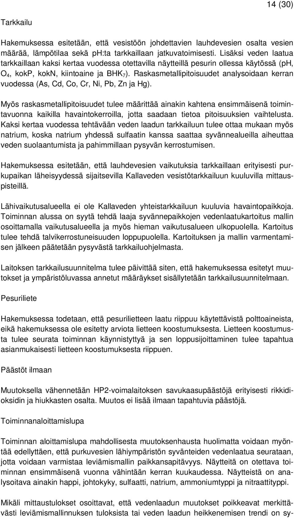 Raskasmetallipitoisuudet analysoidaan kerran vuodessa (As, Cd, Co, Cr, Ni, Pb, Zn ja Hg).