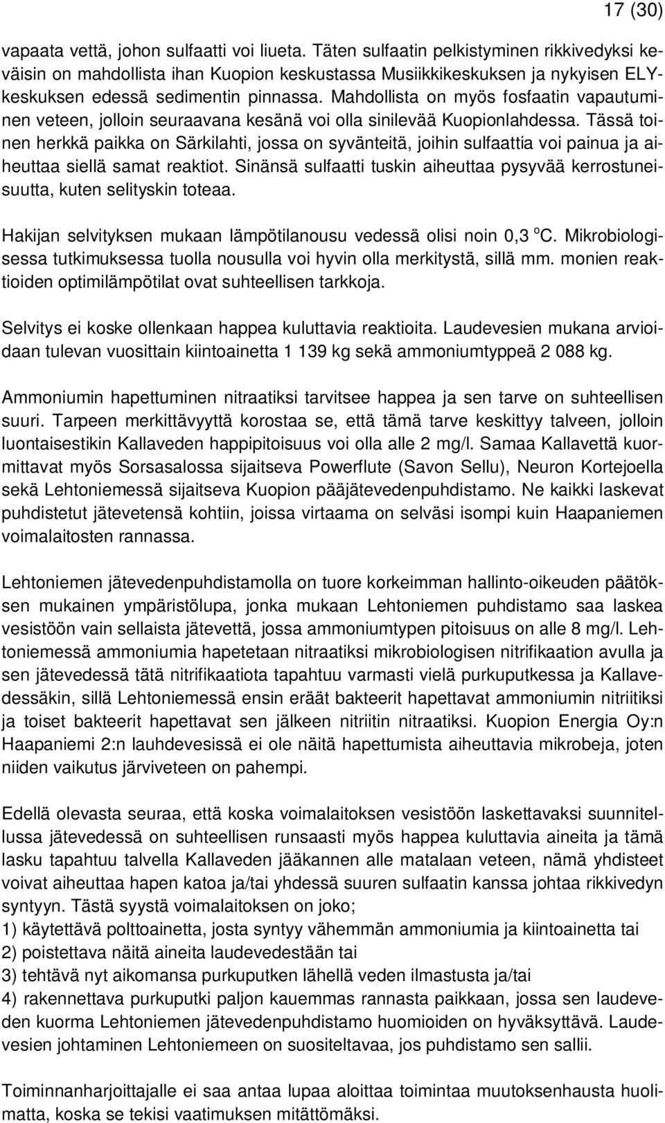 Mahdollista on myös fosfaatin vapautuminen veteen, jolloin seuraavana kesänä voi olla sinilevää Kuopionlahdessa.