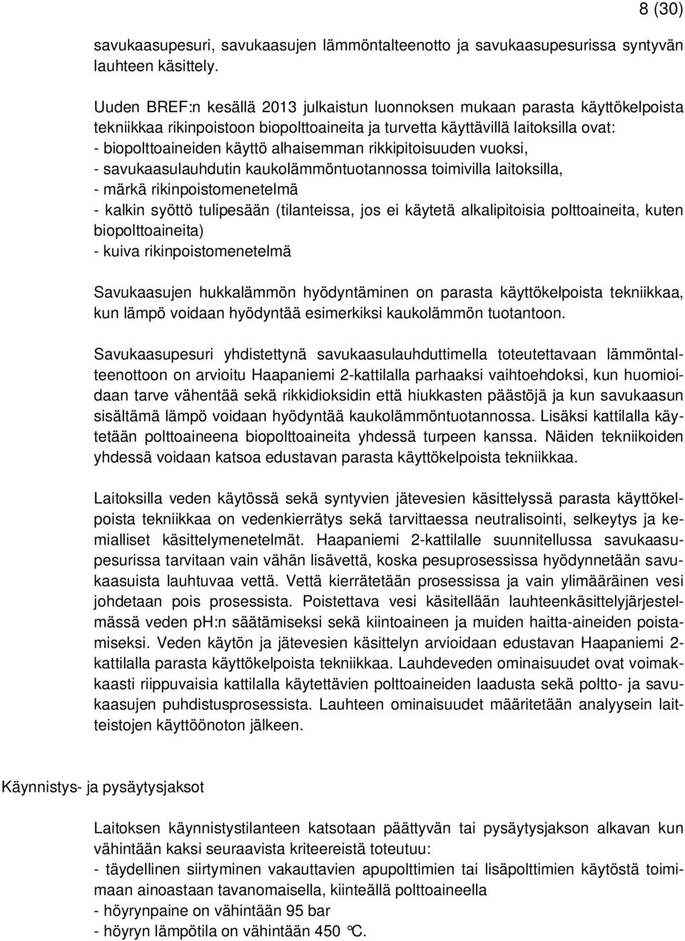 alhaisemman rikkipitoisuuden vuoksi, - savukaasulauhdutin kaukolämmöntuotannossa toimivilla laitoksilla, - märkä rikinpoistomenetelmä - kalkin syöttö tulipesään (tilanteissa, jos ei käytetä