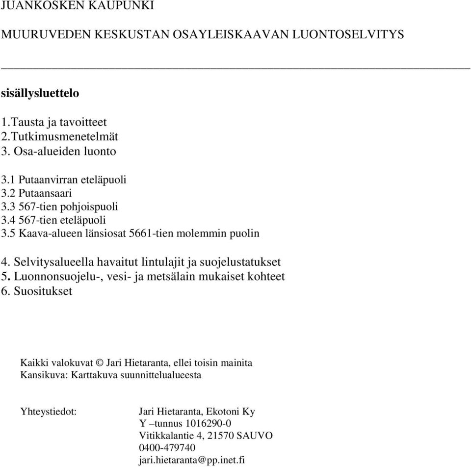 Selvitysalueella havaitut lintulajit ja suojelustatukset 5. Luonnonsuojelu-, vesi- ja metsälain mukaiset kohteet 6.