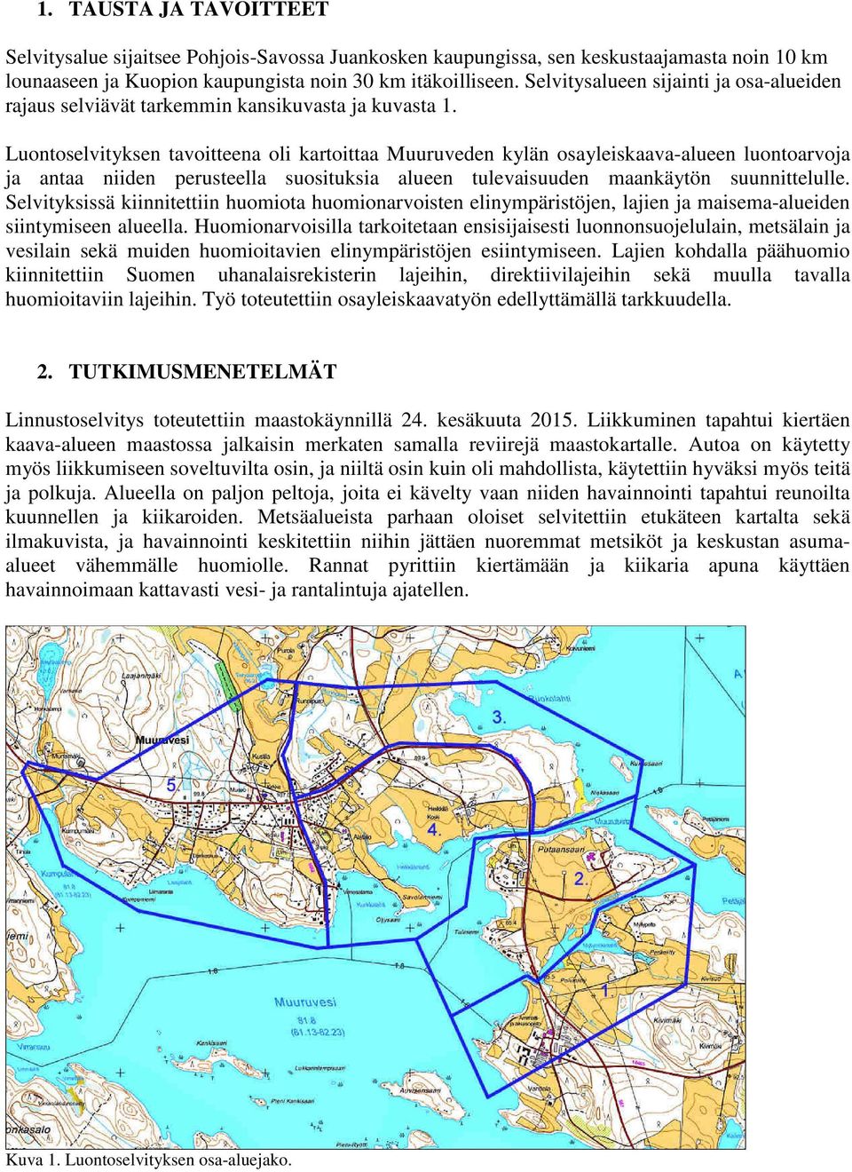 Luontoselvityksen tavoitteena oli kartoittaa Muuruveden kylän osayleiskaava-alueen luontoarvoja ja antaa niiden perusteella suosituksia alueen tulevaisuuden maankäytön suunnittelulle.