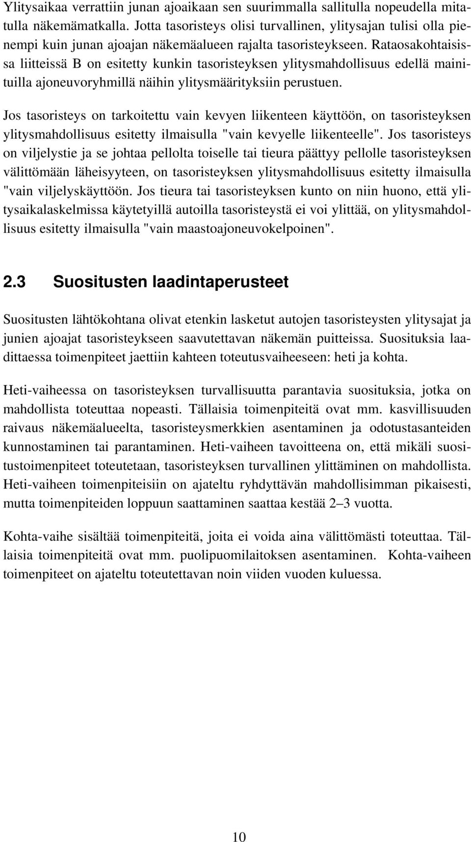 Rataosakohtaisissa liitteissä B on esitetty kunkin tasoristeyksen ylitysmahdollisuus edellä mainituilla ajoneuvoryhmillä näihin ylitysmäärityksiin perustuen.