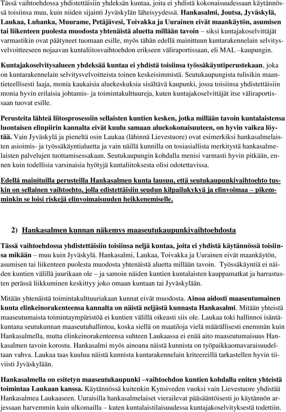 kuntajakoselvittäjät varmastikin ovat päätyneet tuomaan esille, myös tähän edellä mainittuun kuntarakennelain selvitysvelvoitteeseen nojaavan kuntaliitosvaihtoehdon erikseen väliraportissaan, eli MAL