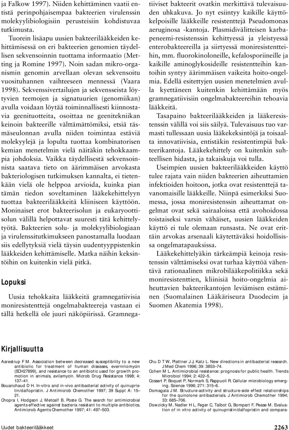 Noin sadan mikro-organismin genomin arvellaan olevan sekvensoitu vuosituhannen vaihteeseen mennessä (Vaara 1998).