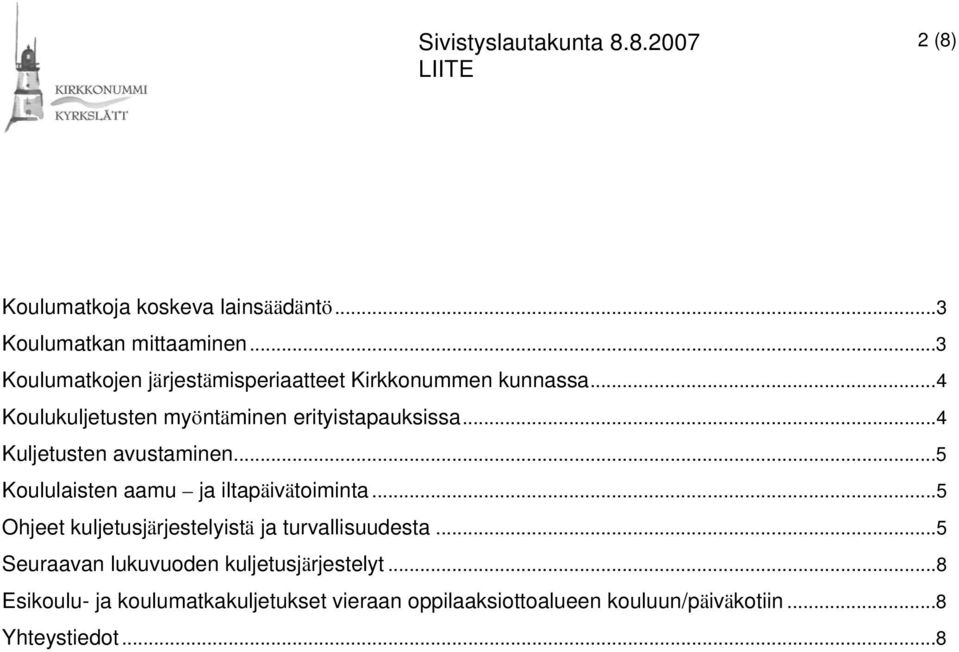 ..4 Kuljetusten avustaminen...5 Koululaisten aamu ja iltapäivätoiminta.