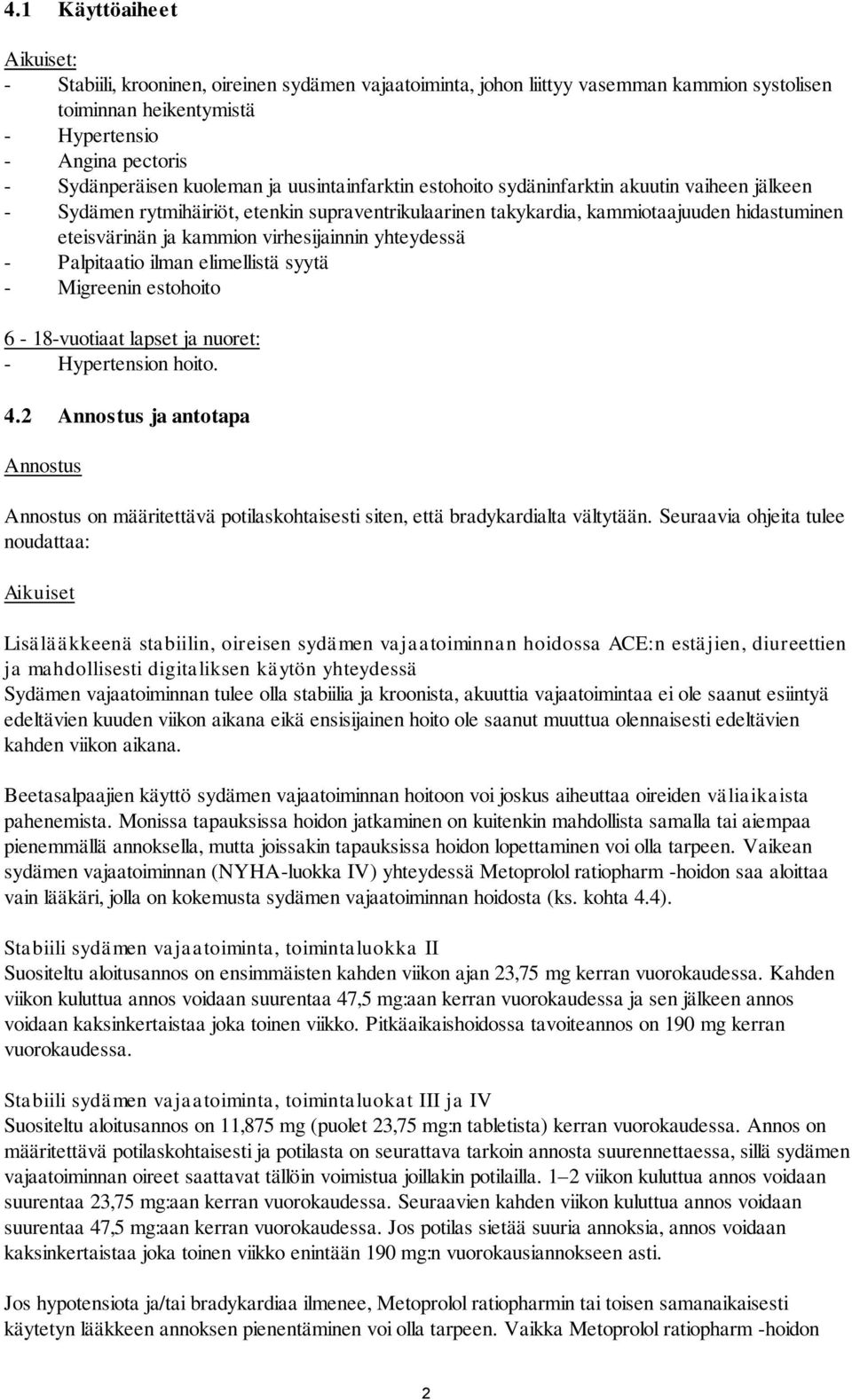 virhesijainnin yhteydessä - Palpitaatio ilman elimellistä syytä - Migreenin estohoito 6-18-vuotiaat lapset ja nuoret: - Hypertension hoito. 4.