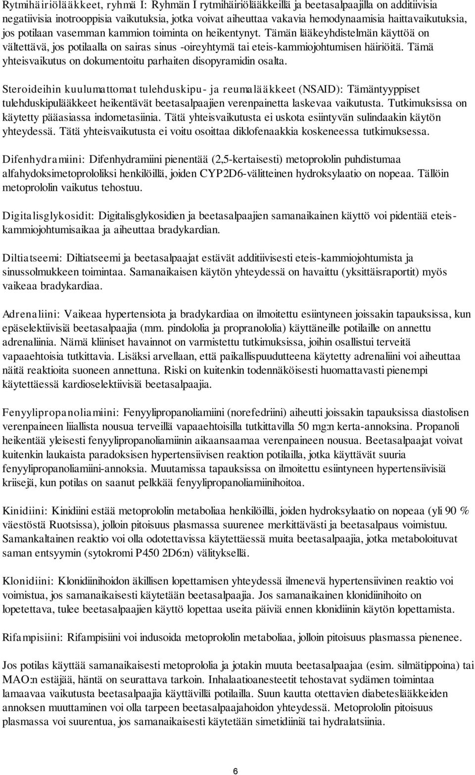 Tämä yhteisvaikutus on dokumentoitu parhaiten disopyramidin osalta.