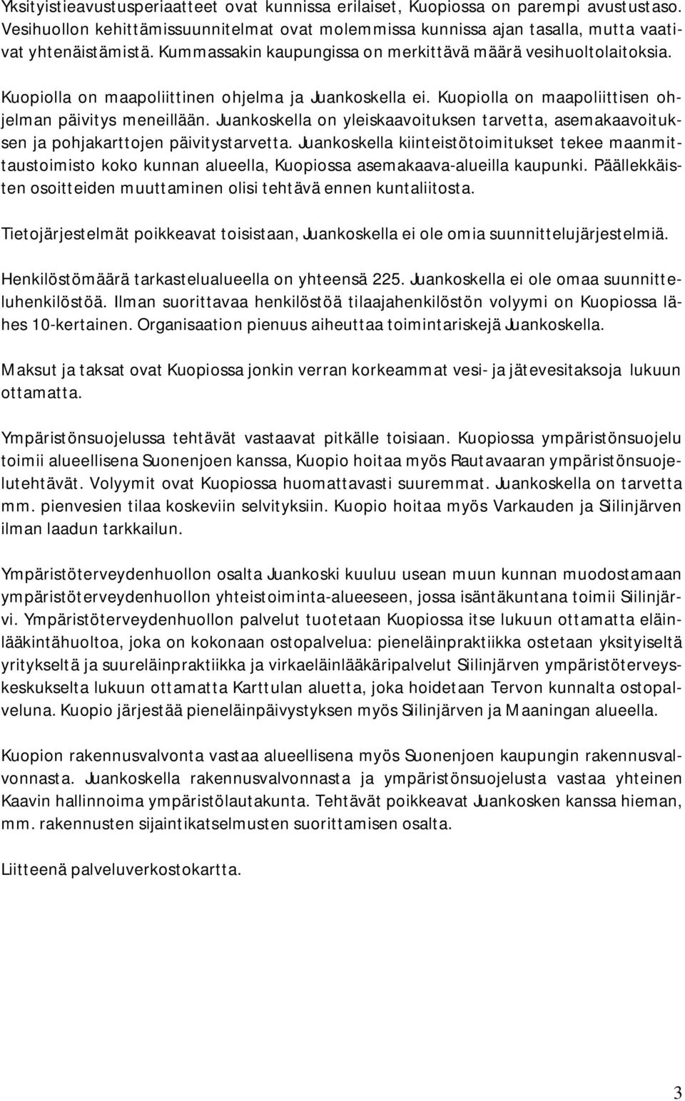 Juankoskella on yleiskaavoituksen tarvetta, asemakaavoituksen ja pohjakarttojen päivitystarvetta.