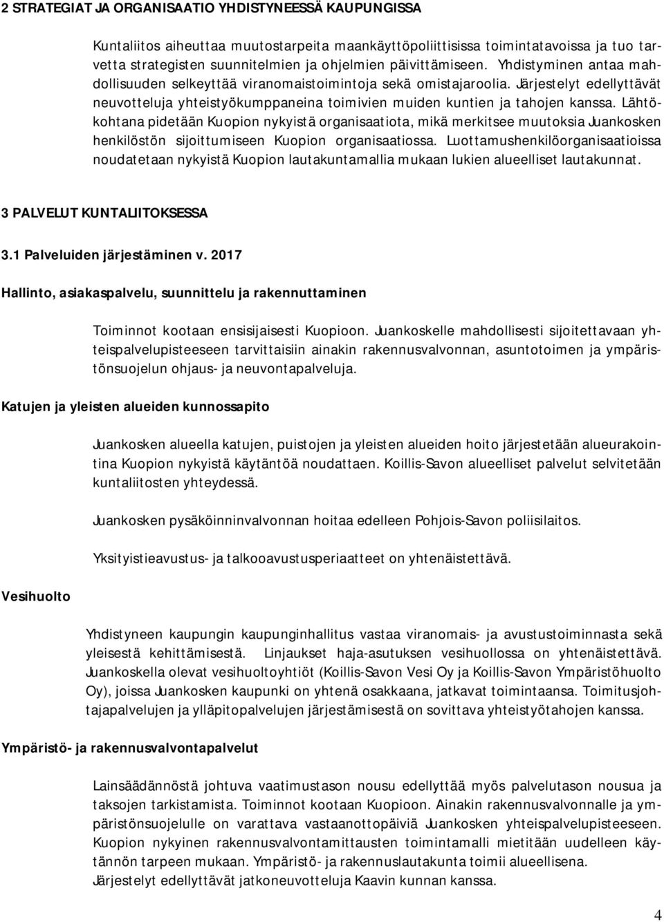 Järjestelyt edellyttävät neuvotteluja yhteistyökumppaneina toimivien muiden kuntien ja tahojen kanssa.