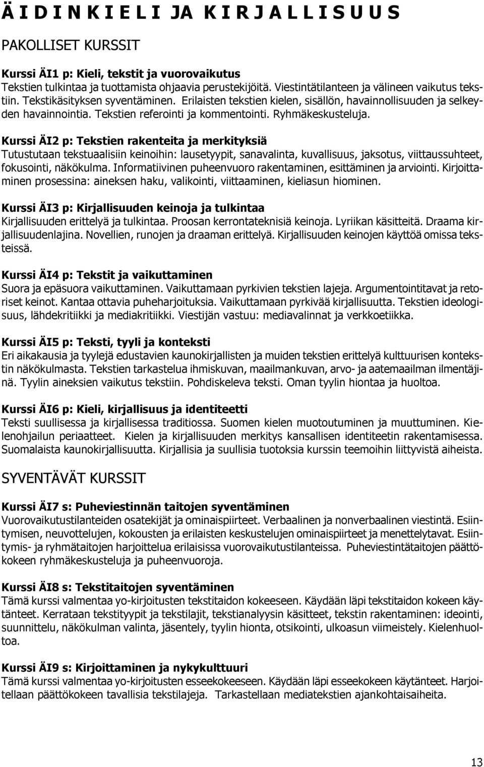 Tekstien referointi ja kommentointi. Ryhmäkeskusteluja.