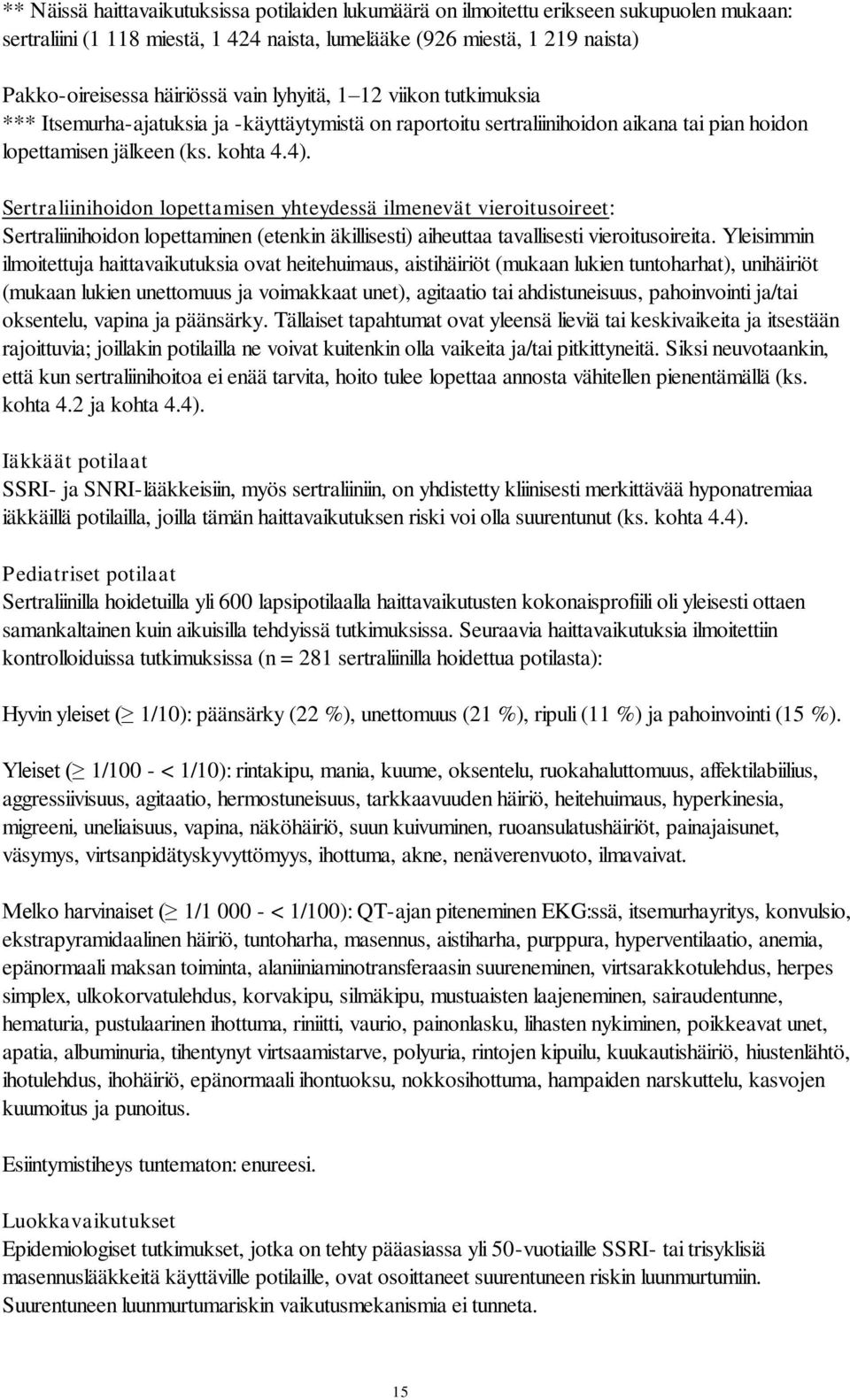 Sertraliinihoidon lopettamisen yhteydessä ilmenevät vieroitusoireet: Sertraliinihoidon lopettaminen (etenkin äkillisesti) aiheuttaa tavallisesti vieroitusoireita.