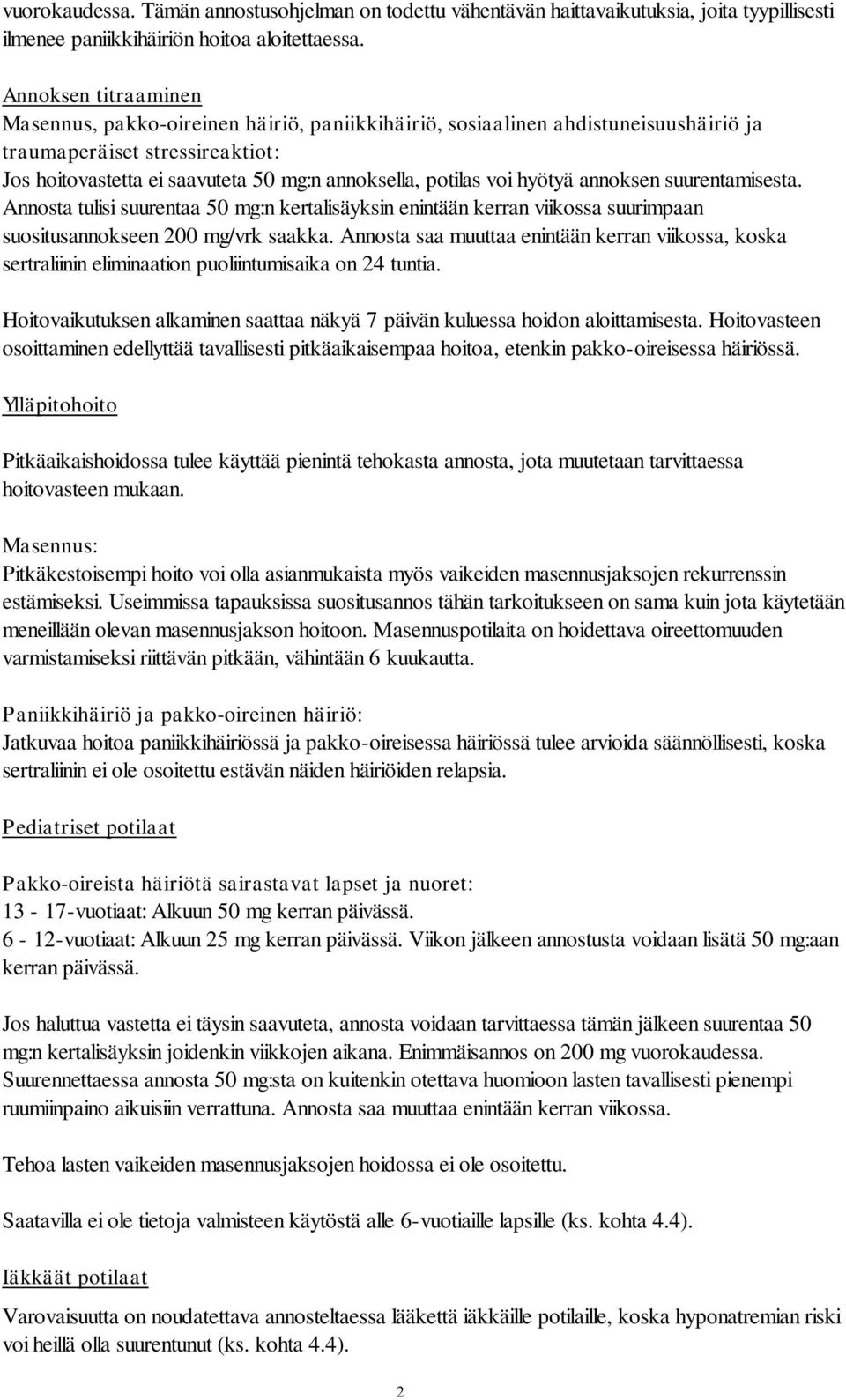 voi hyötyä annoksen suurentamisesta. Annosta tulisi suurentaa 50 mg:n kertalisäyksin enintään kerran viikossa suurimpaan suositusannokseen 200 mg/vrk saakka.