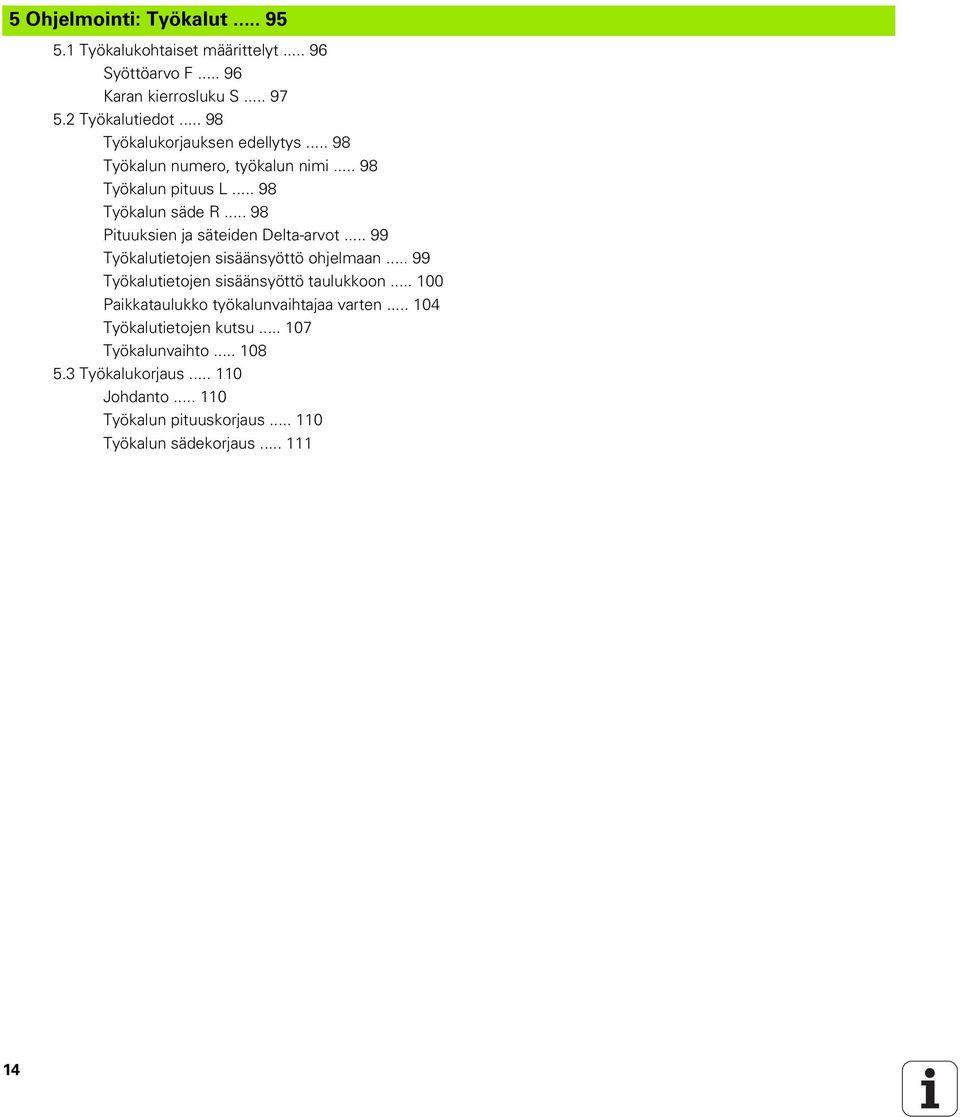 .. 98 Pituuksien ja säteiden Delta-arvot... 99 Työkalutietojen sisäänsyöttö ohjelmaan... 99 Työkalutietojen sisäänsyöttö taulukkoon.