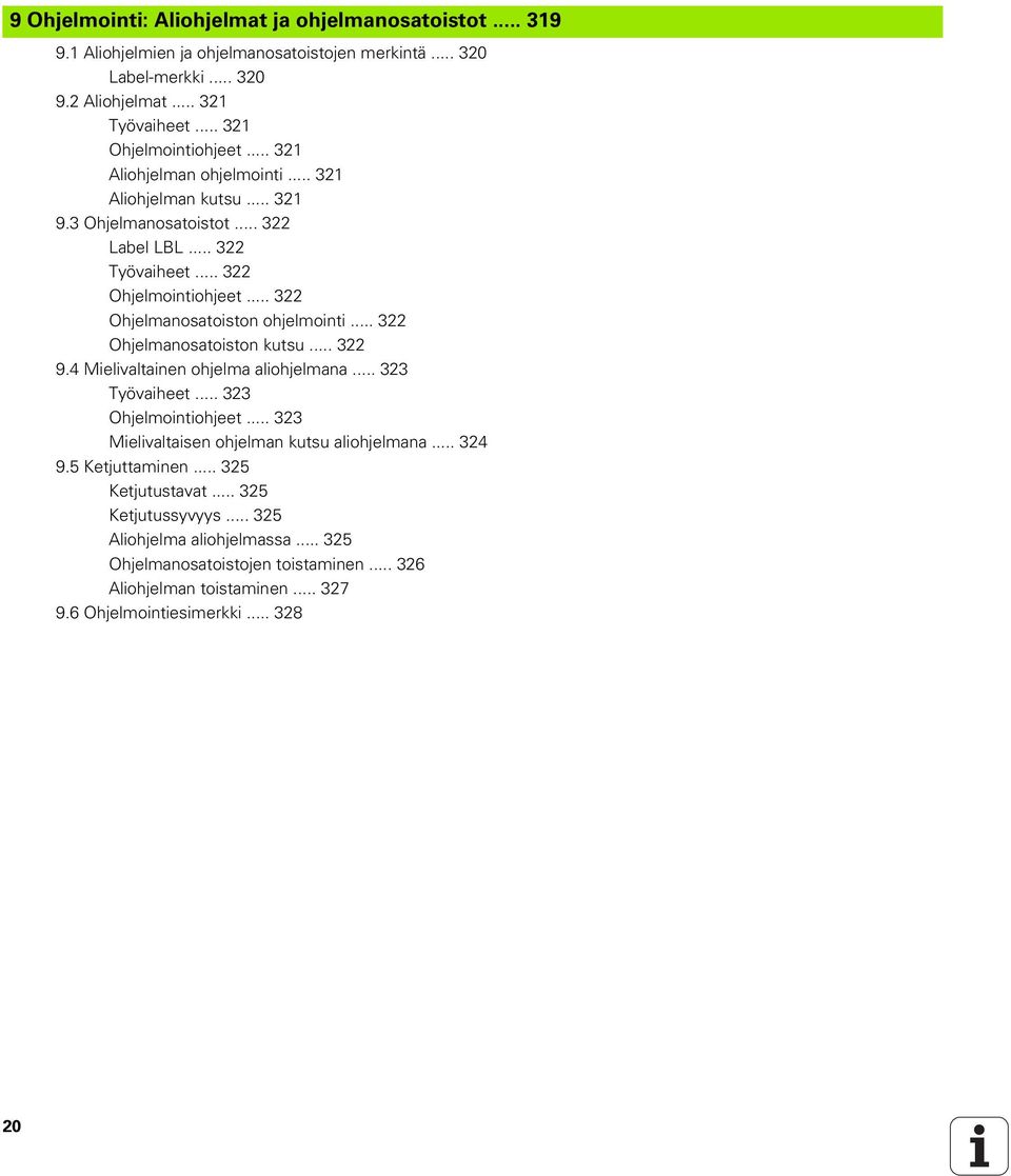 .. 322 Ohjelmanosatoiston kutsu... 322 9.4 Mielivaltainen ohjelma aliohjelmana... 323 Työvaiheet... 323 Ohjelmointiohjeet... 323 Mielivaltaisen ohjelman kutsu aliohjelmana... 324 9.