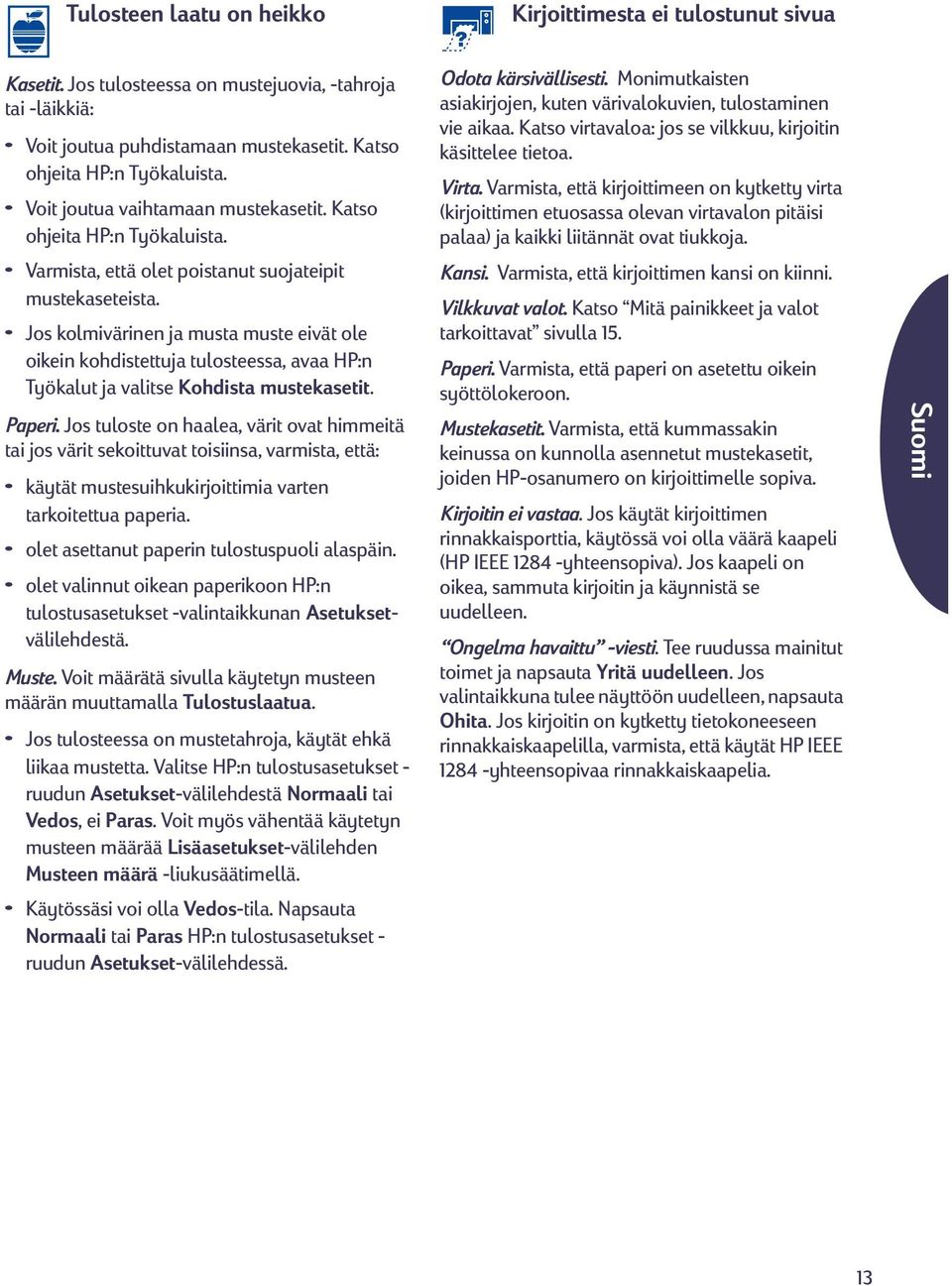 Jos kolmivärinen ja musta muste eivät ole oikein kohdistettuja tulosteessa, avaa HP:n Työkalut ja valitse Kohdista mustekasetit. Paperi.