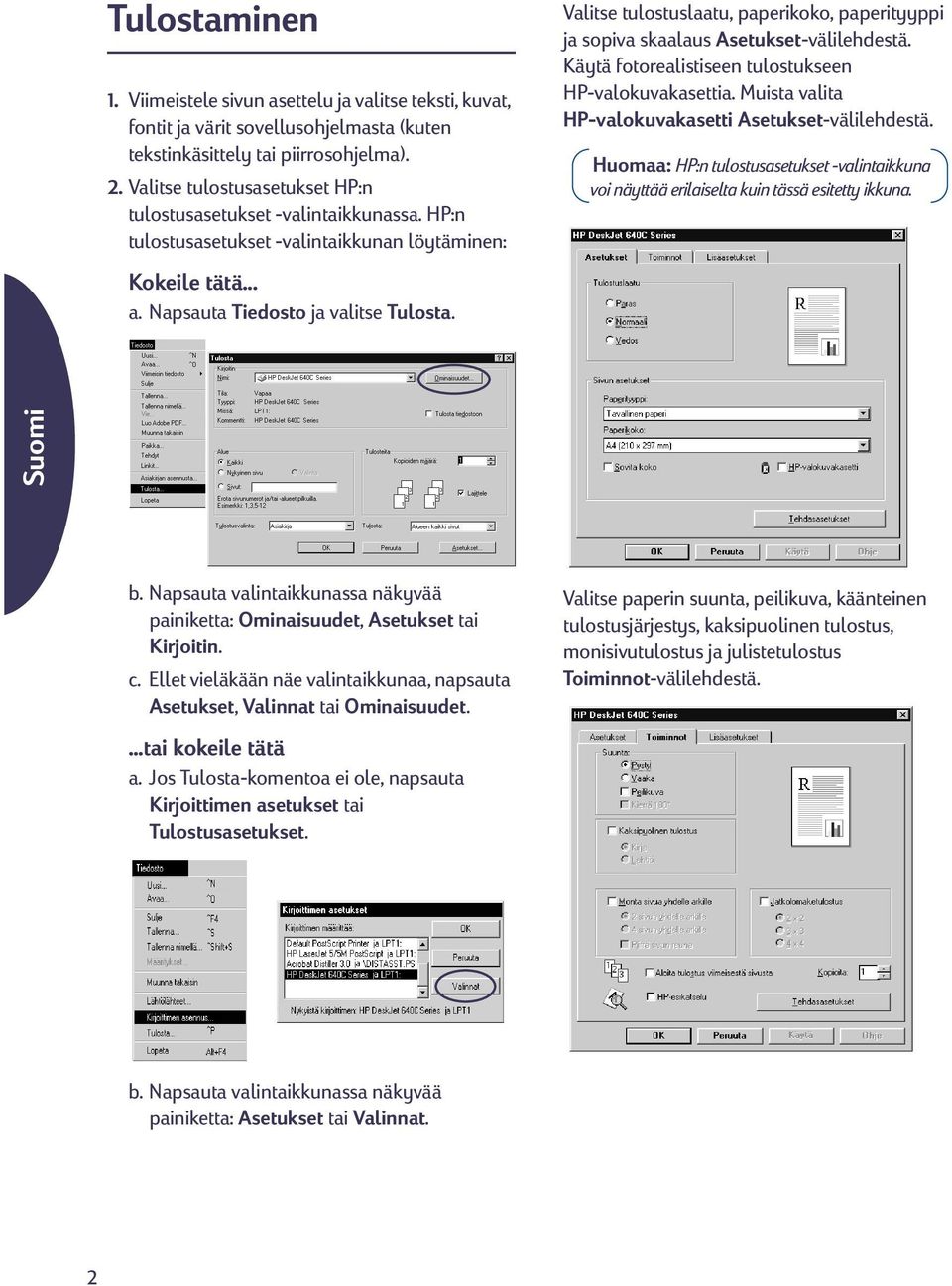 Valitse tulostuslaatu, paperikoko, paperityyppi ja sopiva skaalaus Asetukset-välilehdestä. Käytä fotorealistiseen tulostukseen HP-valokuvakasettia.