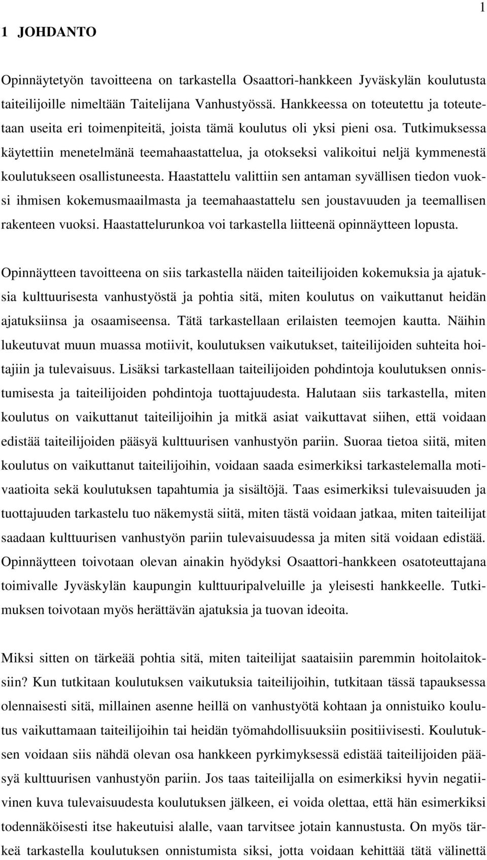 Tutkimuksessa käytettiin menetelmänä teemahaastattelua, ja otokseksi valikoitui neljä kymmenestä koulutukseen osallistuneesta.