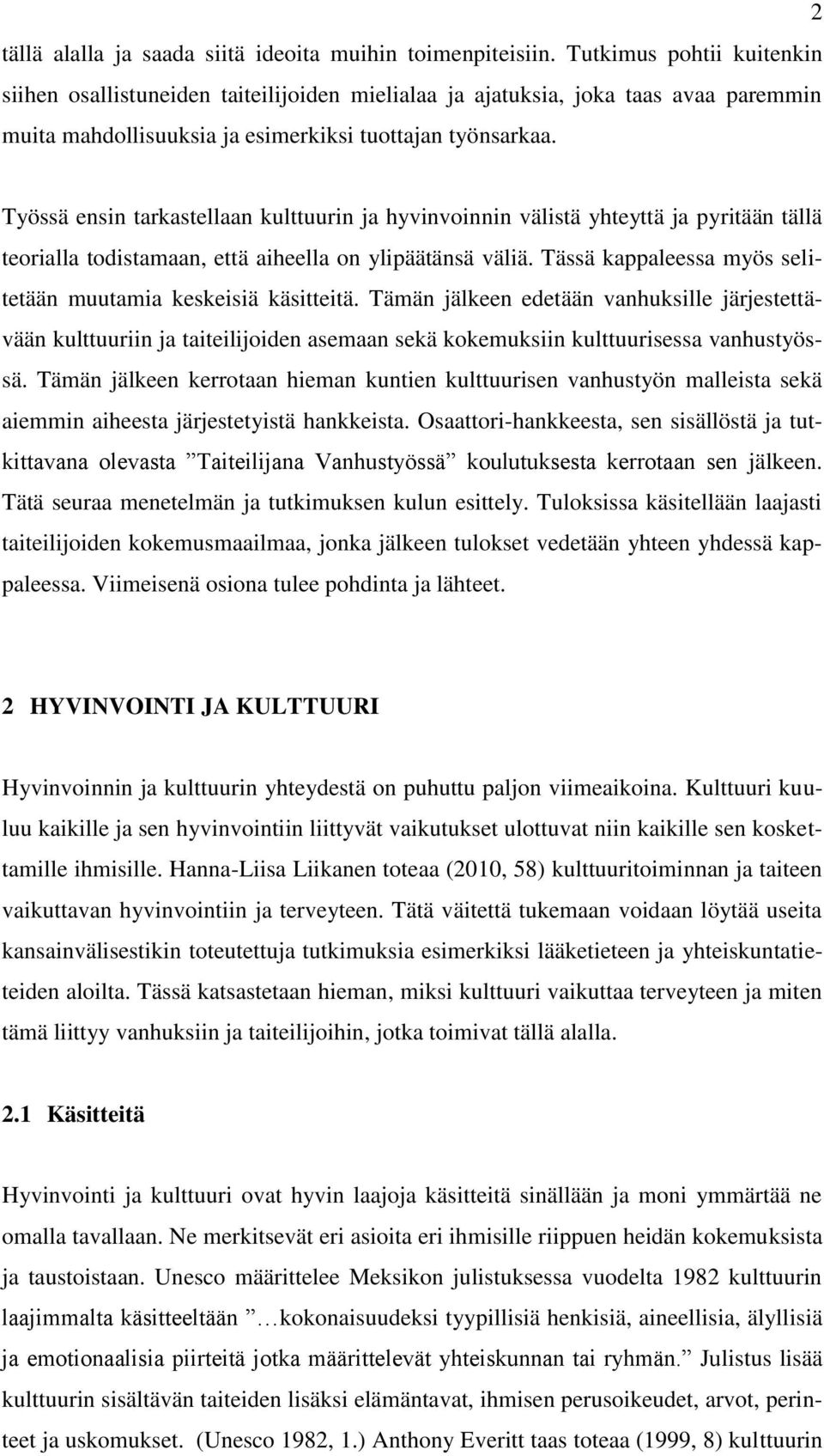 Työssä ensin tarkastellaan kulttuurin ja hyvinvoinnin välistä yhteyttä ja pyritään tällä teorialla todistamaan, että aiheella on ylipäätänsä väliä.