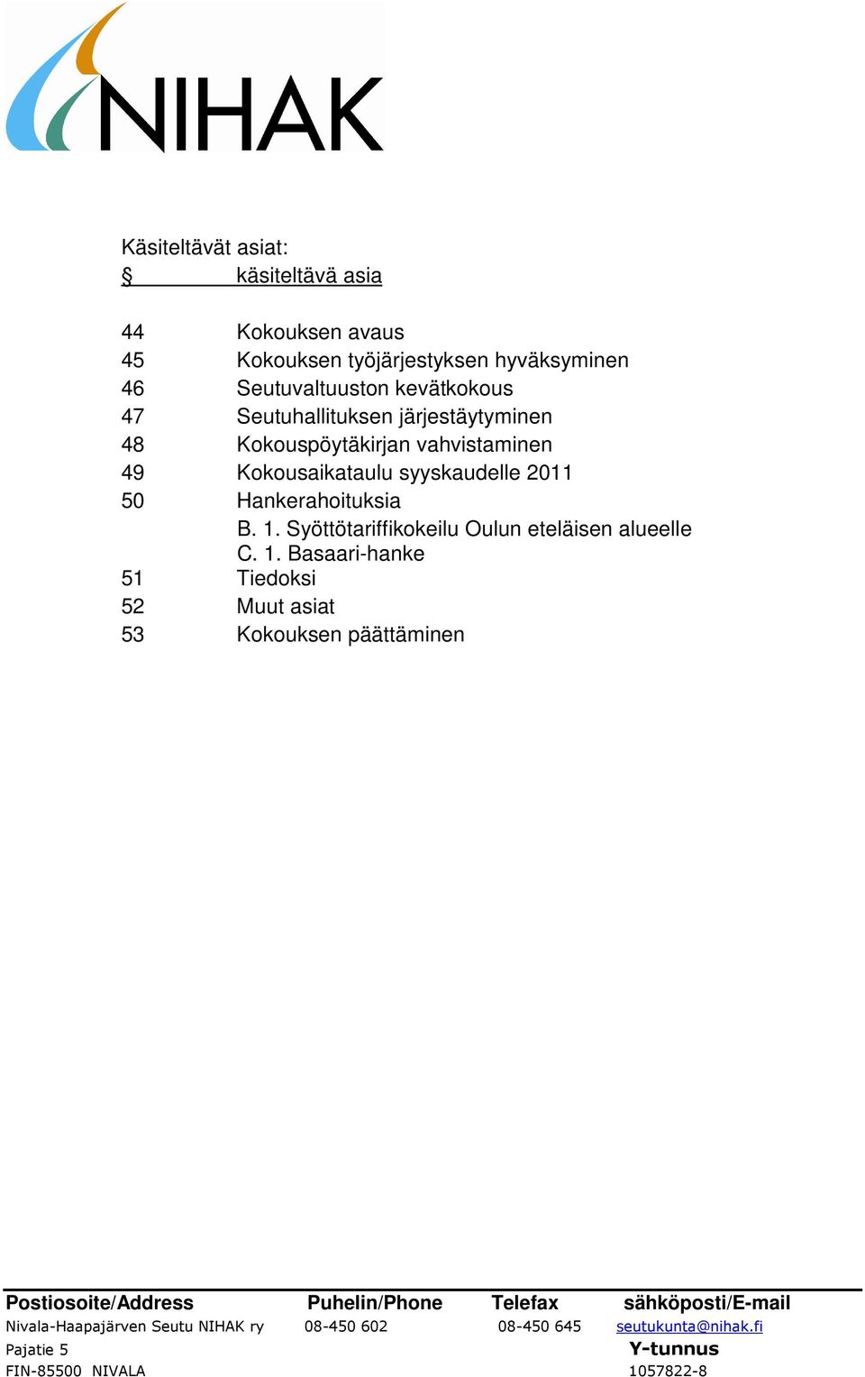 Kokouspöytäkirjan vahvistaminen 49 Kokousaikataulu syyskaudelle 2011 50 Hankerahoituksia B. 1.