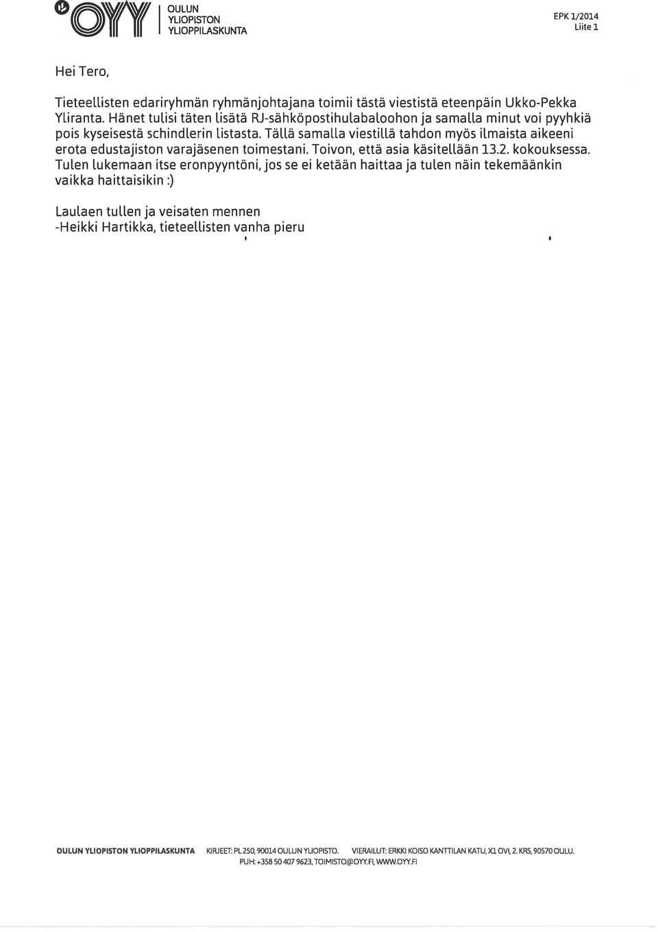 Tällä samalla viestillä tahdon myös imaista aikeeni erota edustajiston varajäsenen toimestani. Toivon, että asia käsitellään 13.2. kokouksessa. Tuen l.