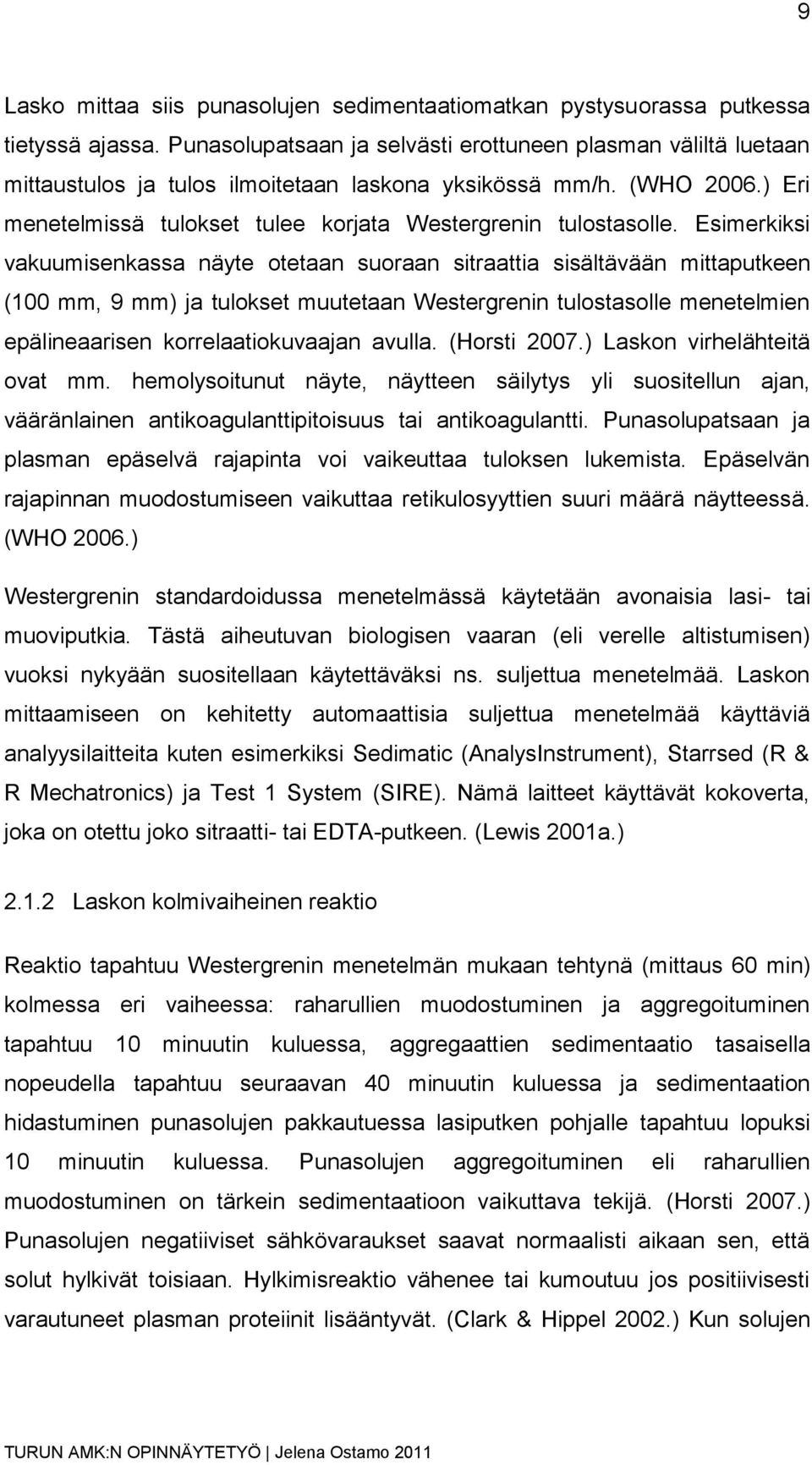 Esimerkiksi vakuumisenkassa näyte otetaan suoraan sitraattia sisältävään mittaputkeen (100 mm, 9 mm) ja tulokset muutetaan Westergrenin tulostasolle menetelmien epälineaarisen korrelaatiokuvaajan