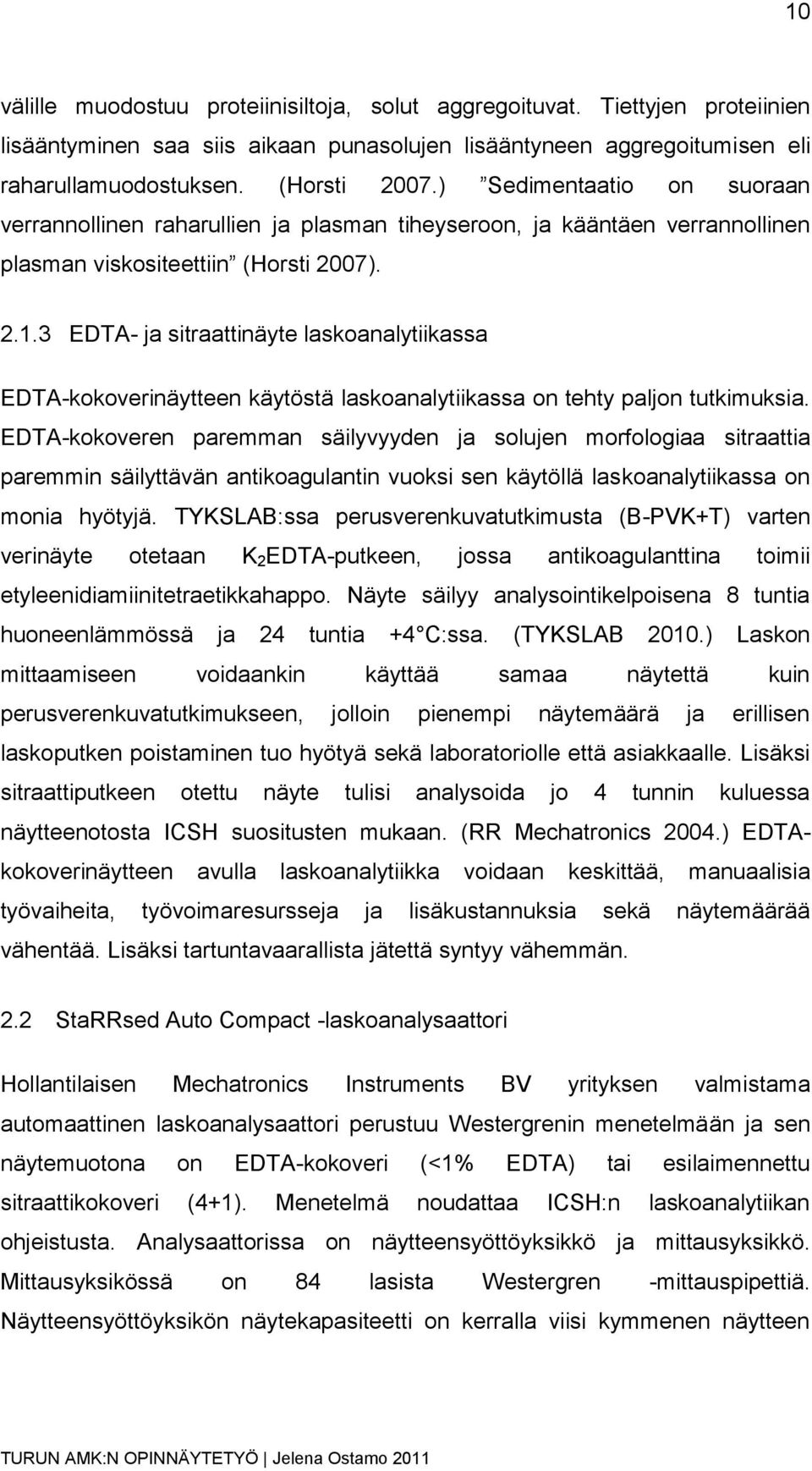 3 EDTA- ja sitraattinäyte laskoanalytiikassa EDTA-kokoverinäytteen käytöstä laskoanalytiikassa on tehty paljon tutkimuksia.