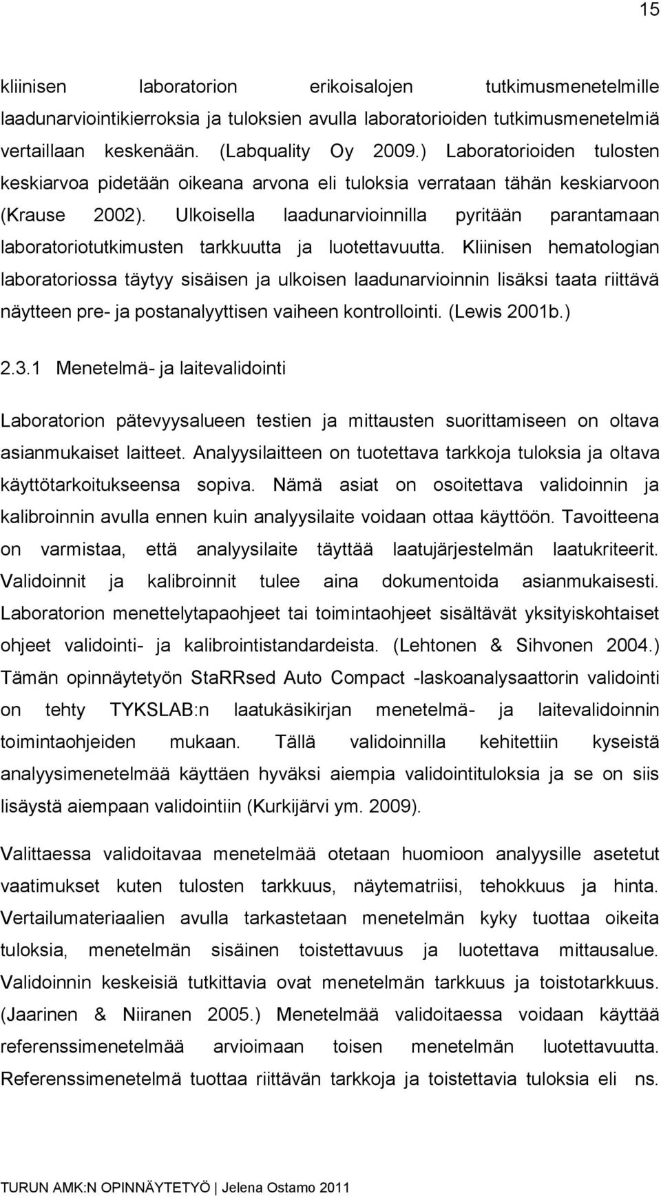 Ulkoisella laadunarvioinnilla pyritään parantamaan laboratoriotutkimusten tarkkuutta ja luotettavuutta.