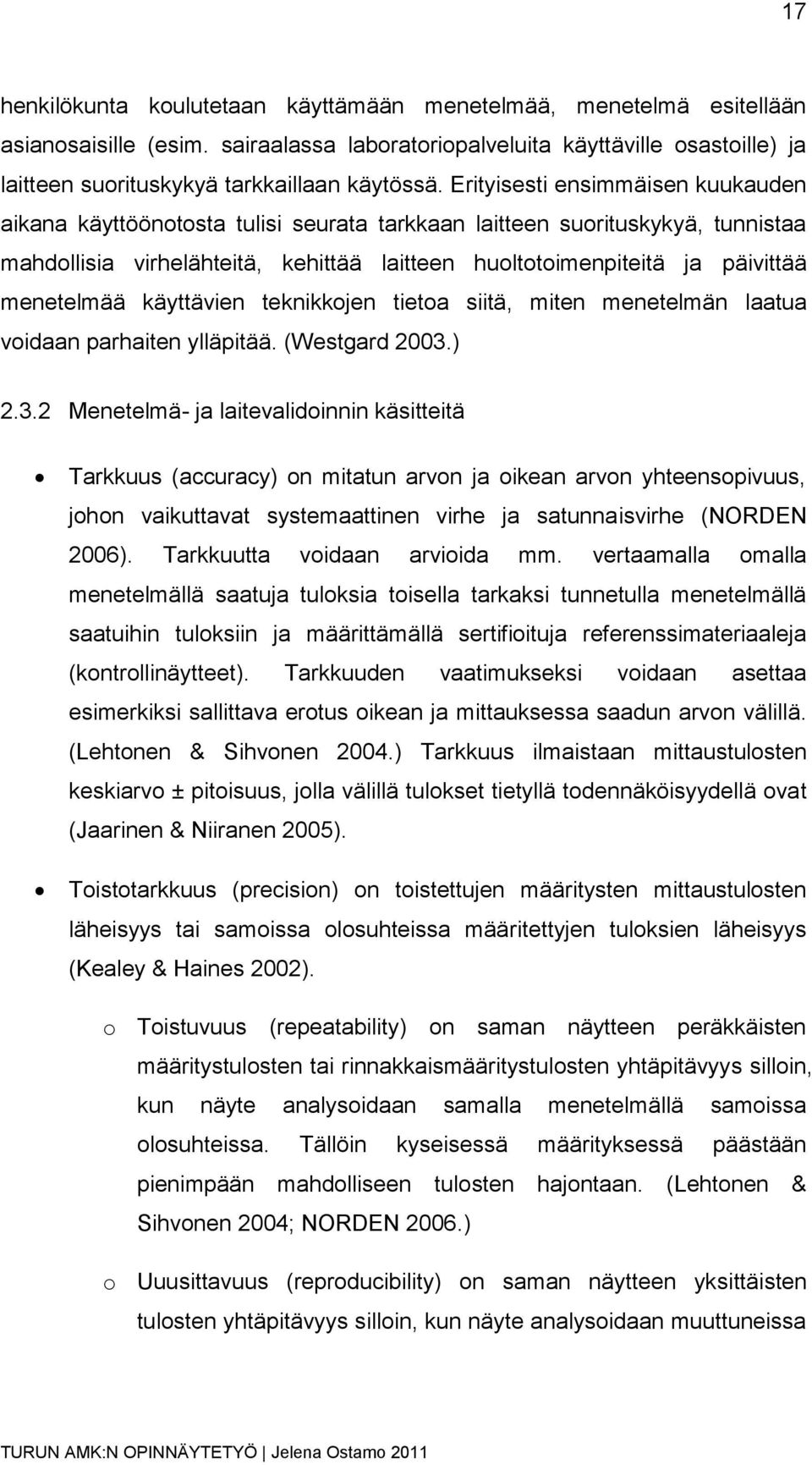 menetelmää käyttävien teknikkojen tietoa siitä, miten menetelmän laatua voidaan parhaiten ylläpitää. (Westgard 2003.